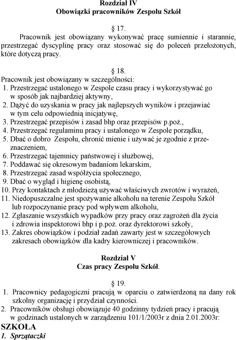 Pracownik jest obowiązany w szczególności: 1. Przestrzegać ustalonego w Zespole czasu pracy i wykorzystywać go w sposób jak najbardziej aktywny, 2.