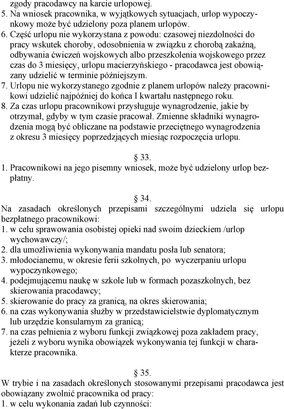 do 3 miesięcy, urlopu macierzyńskiego - pracodawca jest obowiązany udzielić w terminie późniejszym. 7.