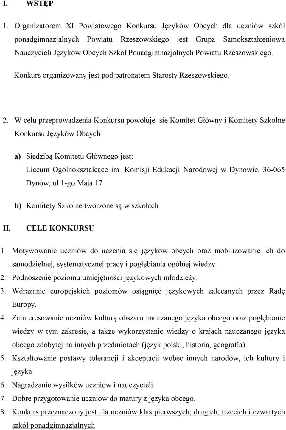 Powiatu Rzeszowskiego. Konkurs organizowany jest pod patronatem Starosty Rzeszowskiego. 2. W celu przeprowadzenia Konkursu powołuje się Komitet Główny i Komitety Szkolne Konkursu Języków Obcych.