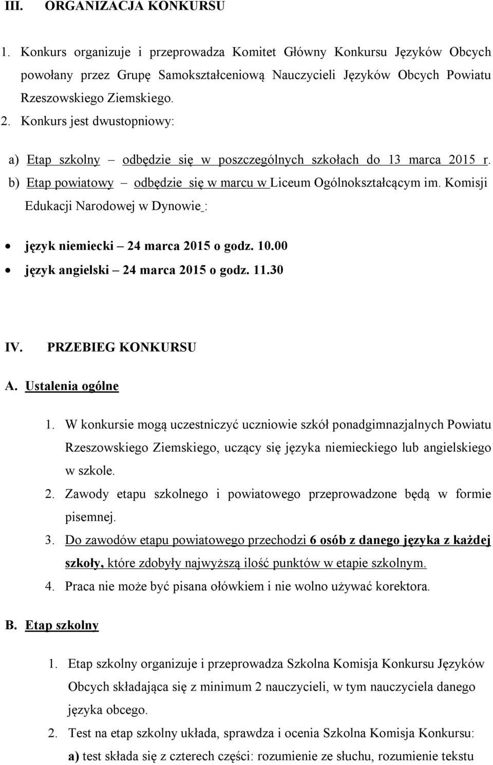 Konkurs jest dwustopniowy: a) Etap szkolny odbędzie się w poszczególnych szkołach do 13 marca 2015 r. b) Etap powiatowy odbędzie się w marcu w Liceum Ogólnokształcącym im.