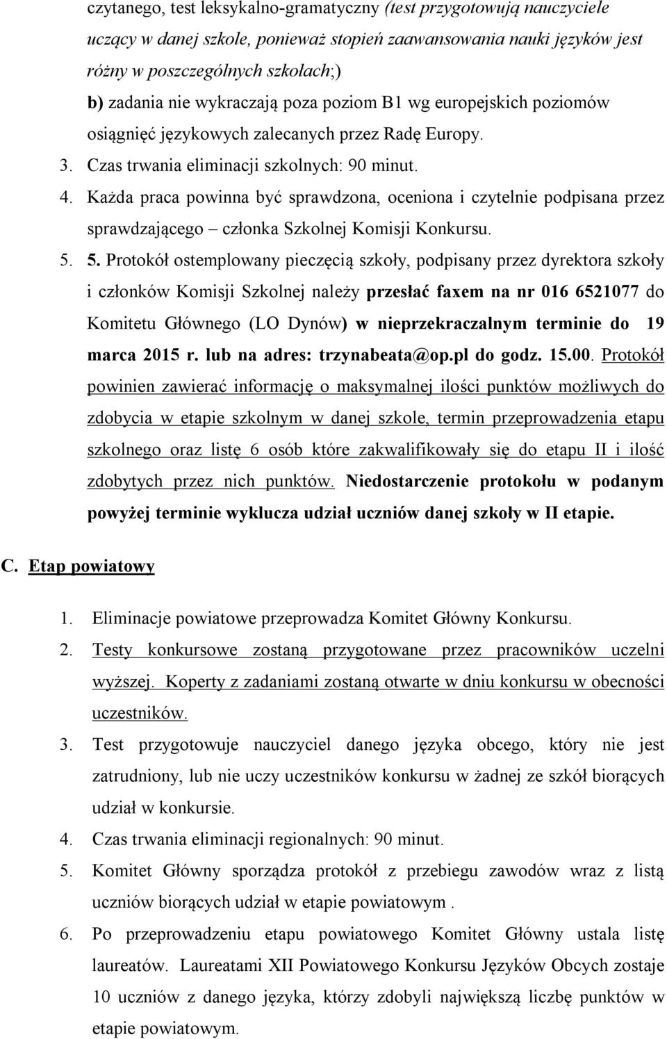 Każda praca powinna być sprawdzona, oceniona i czytelnie podpisana przez sprawdzającego członka Szkolnej Komisji Konkursu. 5.