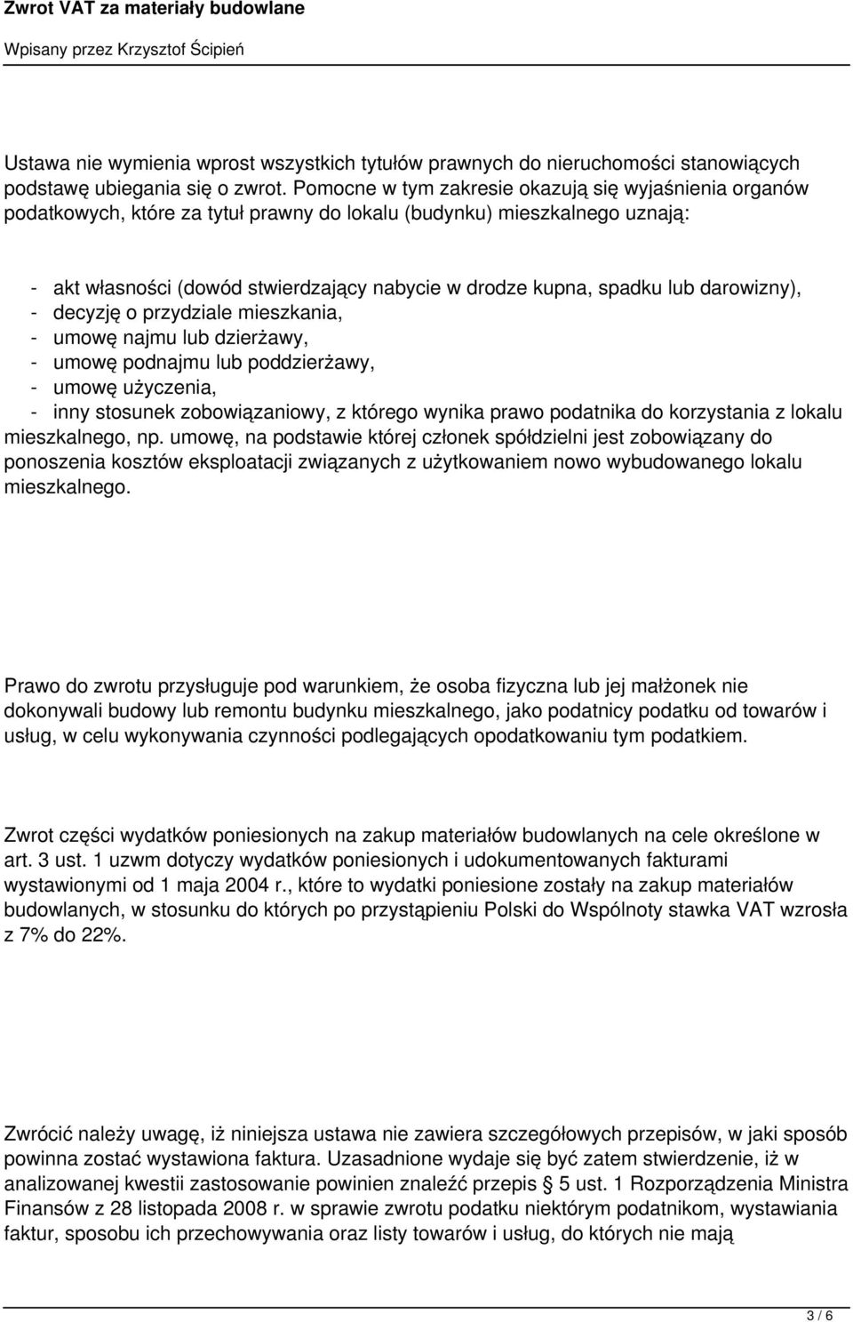 lub darowizny), - decyzję o przydziale mieszkania, - umowę najmu lub dzierżawy, - umowę podnajmu lub poddzierżawy, - umowę użyczenia, - inny stosunek zobowiązaniowy, z którego wynika prawo podatnika