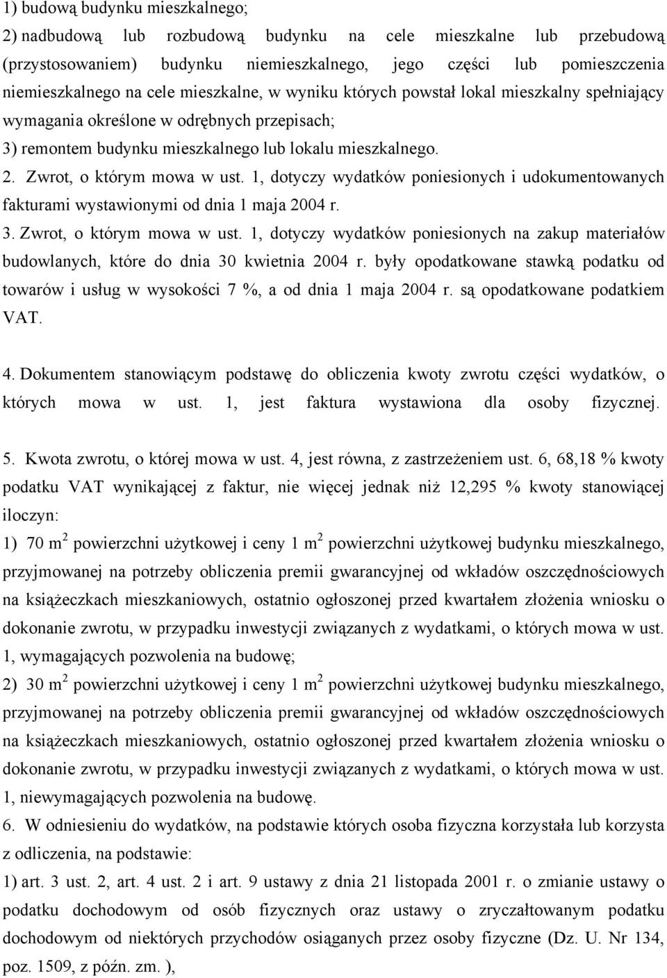 1, dotyczy wydatków poniesionych i udokumentowanych fakturami wystawionymi od dnia 1 maja 2004 r. 3. Zwrot, o którym mowa w ust.