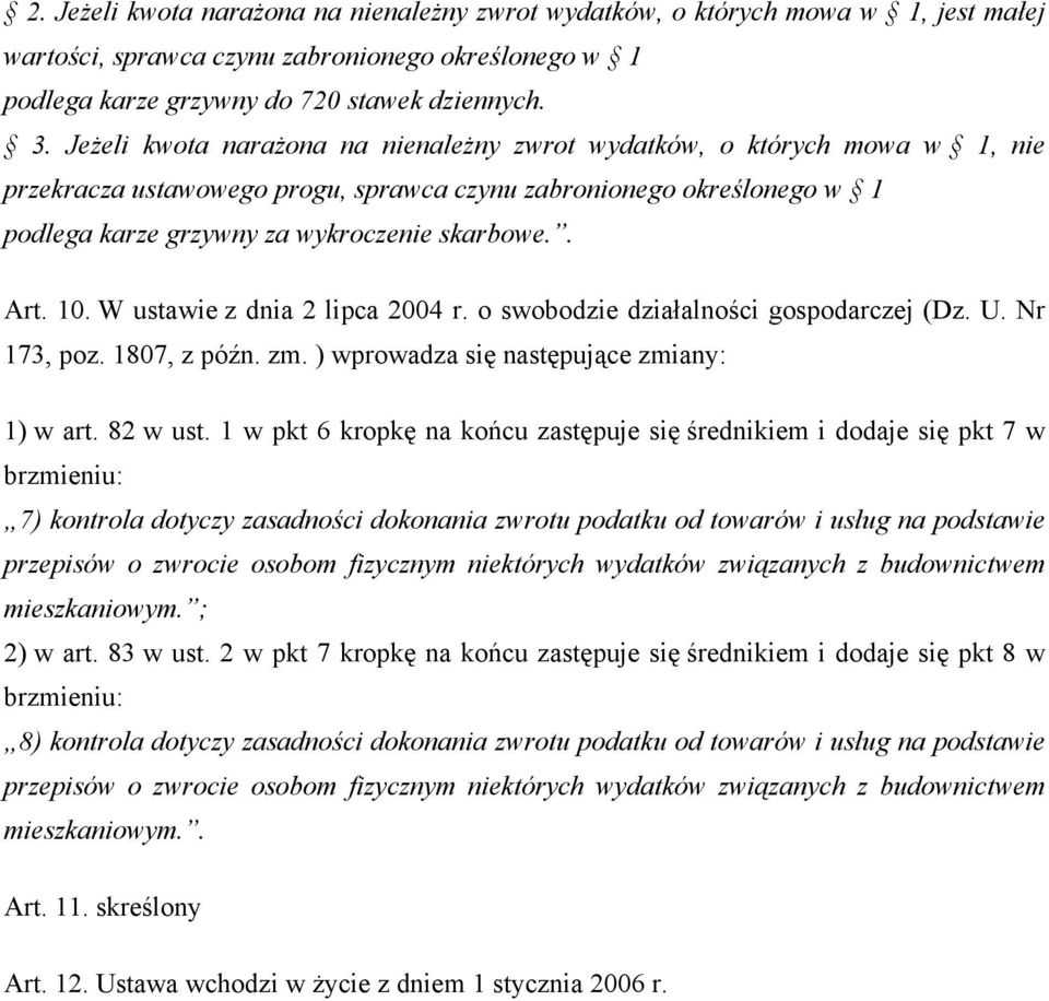 10. W ustawie z dnia 2 lipca 2004 r. o swobodzie działalności gospodarczej (Dz. U. Nr 173, poz. 1807, z późn. zm. ) wprowadza się następujące zmiany: 1) w art. 82 w ust.