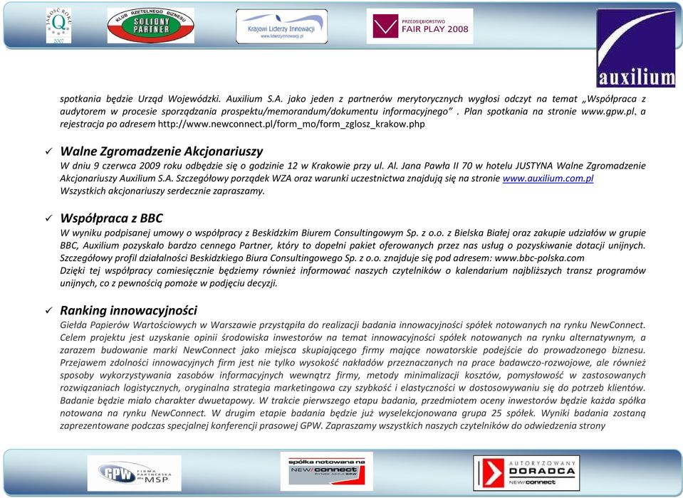 php Walne Zgromadzenie Akcjonariuszy W dniu 9 czerwca 2009 roku odbędzie się o godzinie 12 w Krakowie przy ul. Al. Jana Pawła II 70 w hotelu JUSTYNA Walne Zgromadzenie Akcjonariuszy Auxilium S.A. Szczegółowy porządek WZA oraz warunki uczestnictwa znajdują się na stronie www.