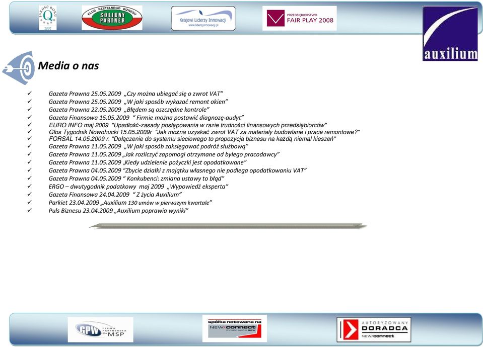 " FORSAL 14.05.2009 r. "Dołączenie do systemu sieciowego to propozycja biznesu na każdą niemal kieszeń" Gazeta Prawna 11.05.2009 W jaki sposób zaksięgować podróż służbową Gazeta Prawna 11.05.2009 Jak rozliczyć zapomogi otrzymane od byłego pracodawcy Gazeta Prawna 11.