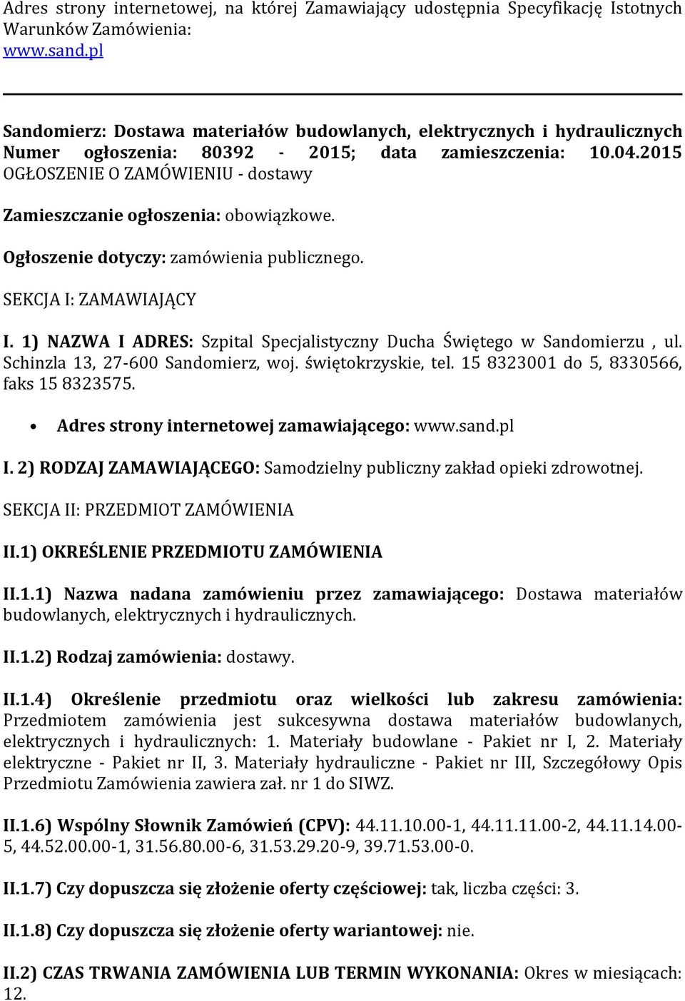 2015 OGŁOSZENIE O ZAMÓWIENIU - dostawy Zamieszczanie ogłoszenia: obowiązkowe. Ogłoszenie dotyczy: zamówienia publicznego. SEKCJA I: ZAMAWIAJĄCY I.