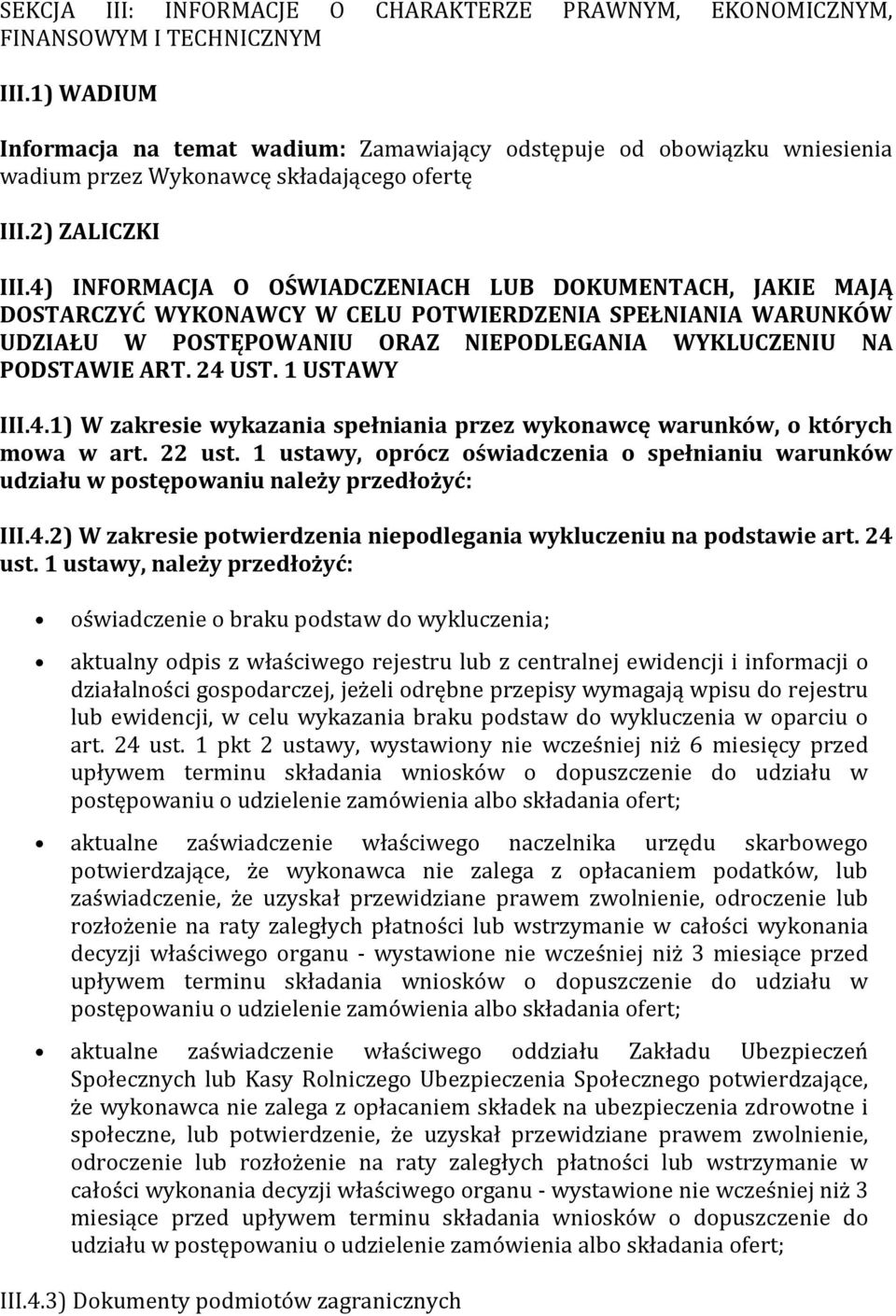 4) INFORMACJA O OŚWIADCZENIACH LUB DOKUMENTACH, JAKIE MAJĄ DOSTARCZYĆ WYKONAWCY W CELU POTWIERDZENIA SPEŁNIANIA WARUNKÓW UDZIAŁU W POSTĘPOWANIU ORAZ NIEPODLEGANIA WYKLUCZENIU NA PODSTAWIE ART. 24 UST.