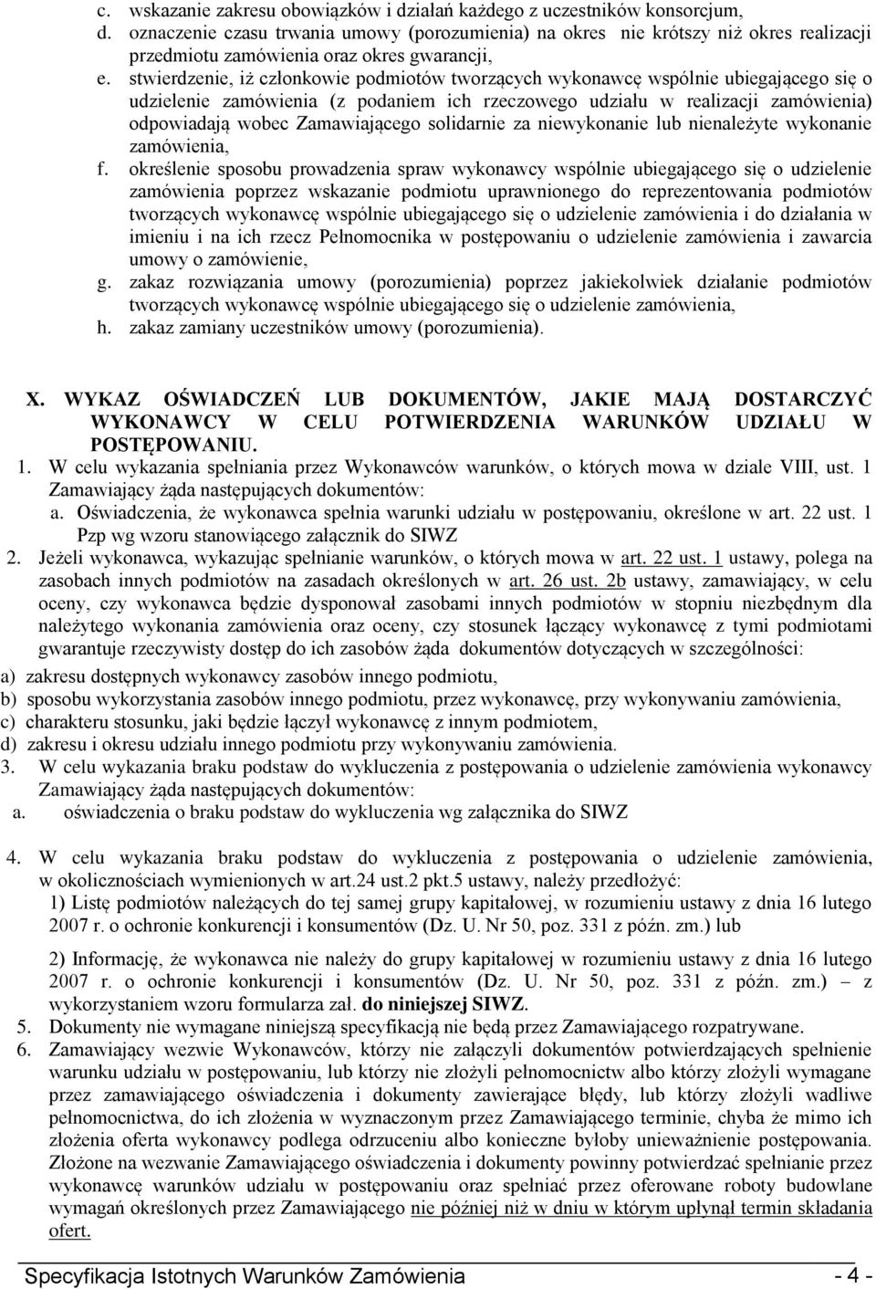 stwierdzenie, iż członkowie podmiotów tworzących wykonawcę wspólnie ubiegającego się o udzielenie zamówienia (z podaniem ich rzeczowego udziału w realizacji zamówienia) odpowiadają wobec