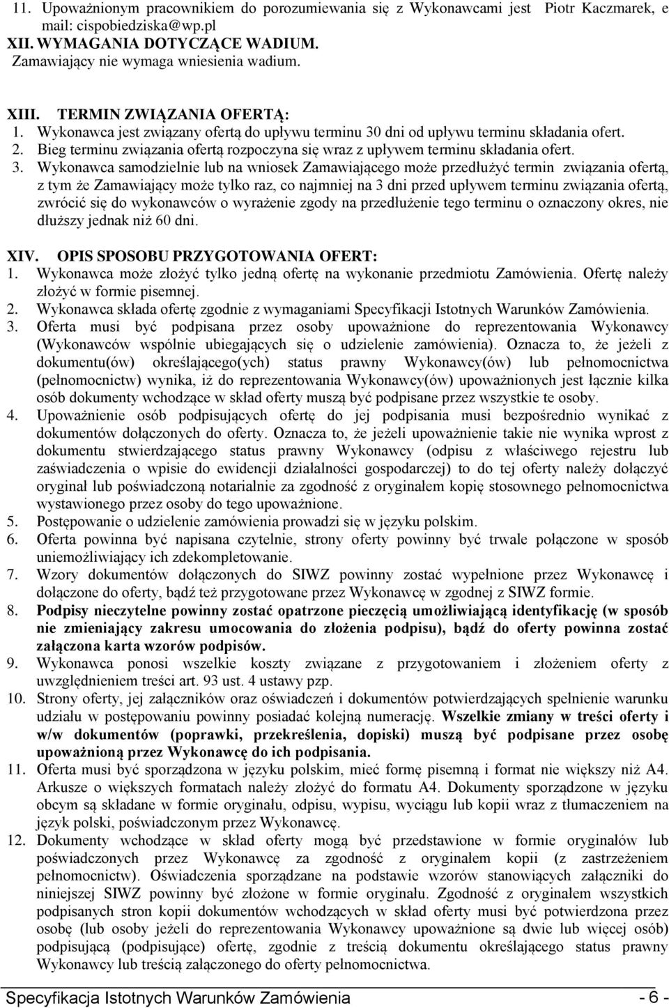 Bieg terminu związania ofertą rozpoczyna się wraz z upływem terminu składania ofert. 3.