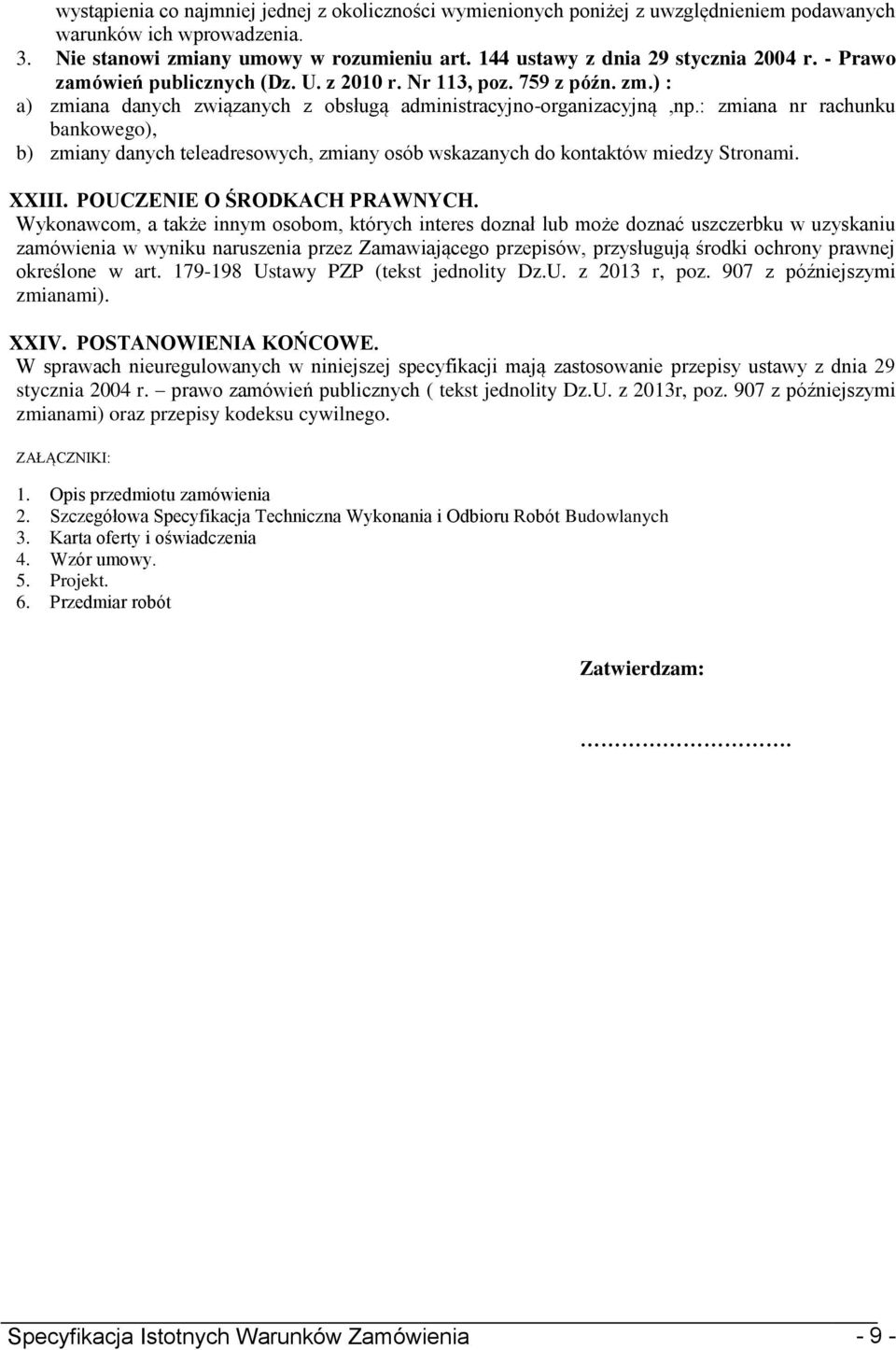 : zmiana nr rachunku bankowego), b) zmiany danych teleadresowych, zmiany osób wskazanych do kontaktów miedzy Stronami. XXIII. POUCZENIE O ŚRODKACH PRAWNYCH.