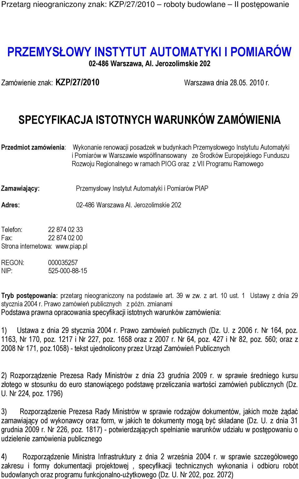 Europejskiego Funduszu Rozwoju Regionalnego w ramach PIOG oraz z VII Programu Ramowego Zamawiający: Przemysłowy Instytut Automatyki i Pomiarów PIAP Adres: 02-486 Warszawa Al.