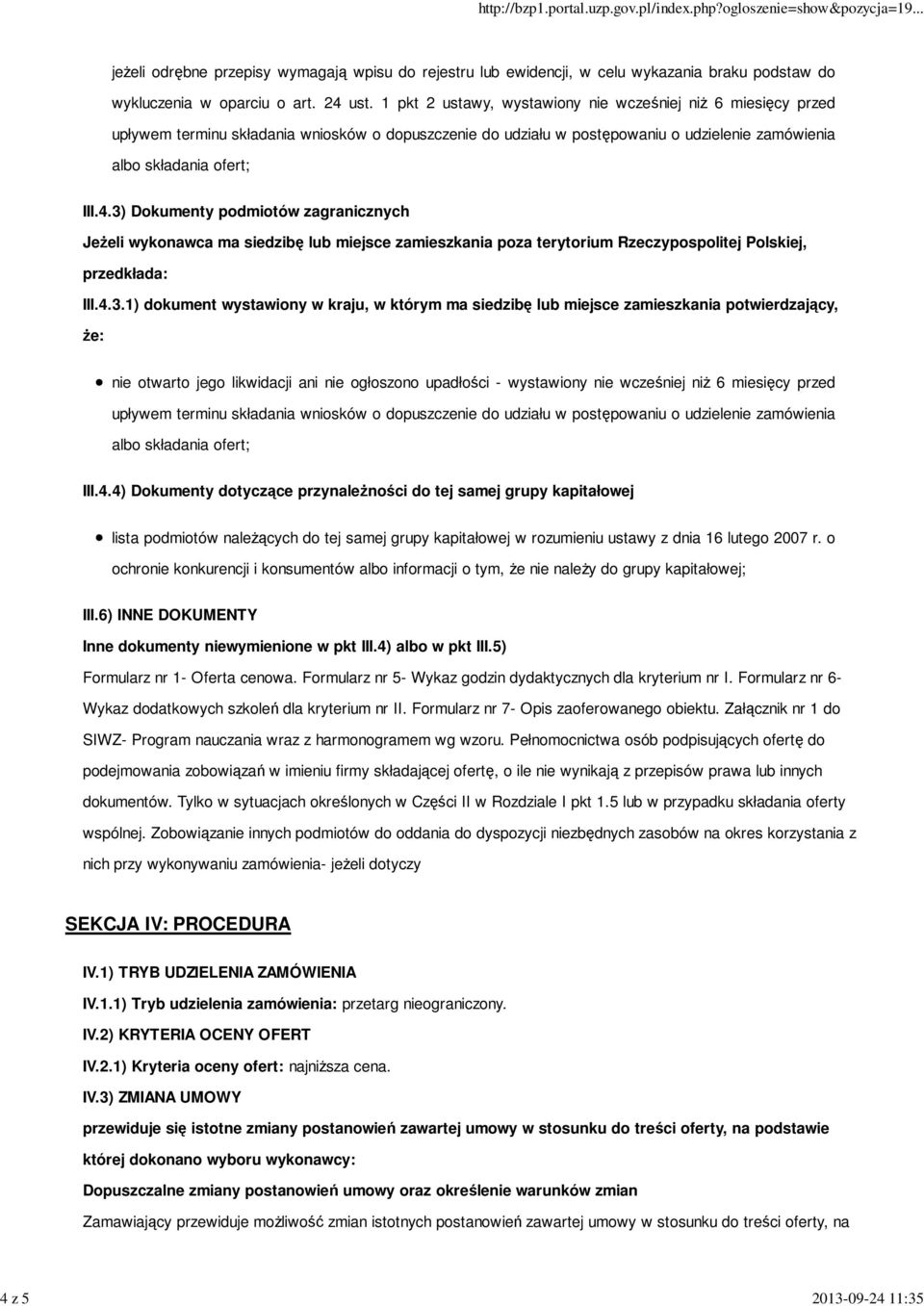 3) Dokumenty podmiotów zagranicznych Jeżeli wykonawca ma siedzibę lub miejsce zamieszkania poza terytorium Rzeczypospolitej Polskiej, przedkłada: III.4.3.1) dokument wystawiony w kraju, w którym ma