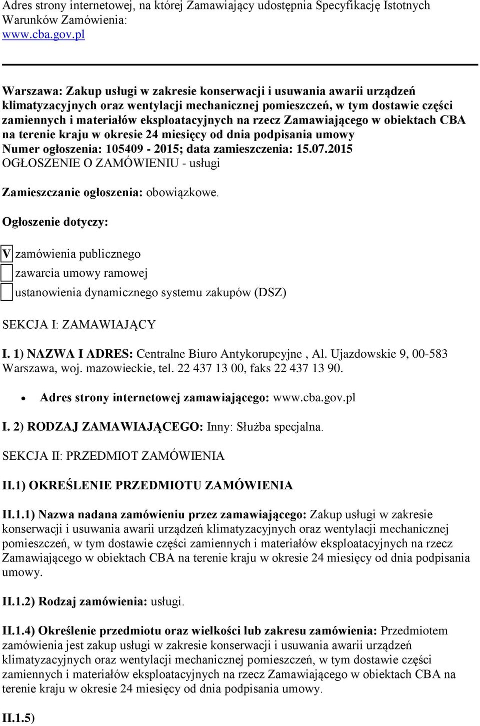 na rzecz Zamawiającego w obiektach CBA na terenie kraju w okresie 24 miesięcy od dnia podpisania umowy Numer ogłoszenia: 105409-2015; data zamieszczenia: 15.07.