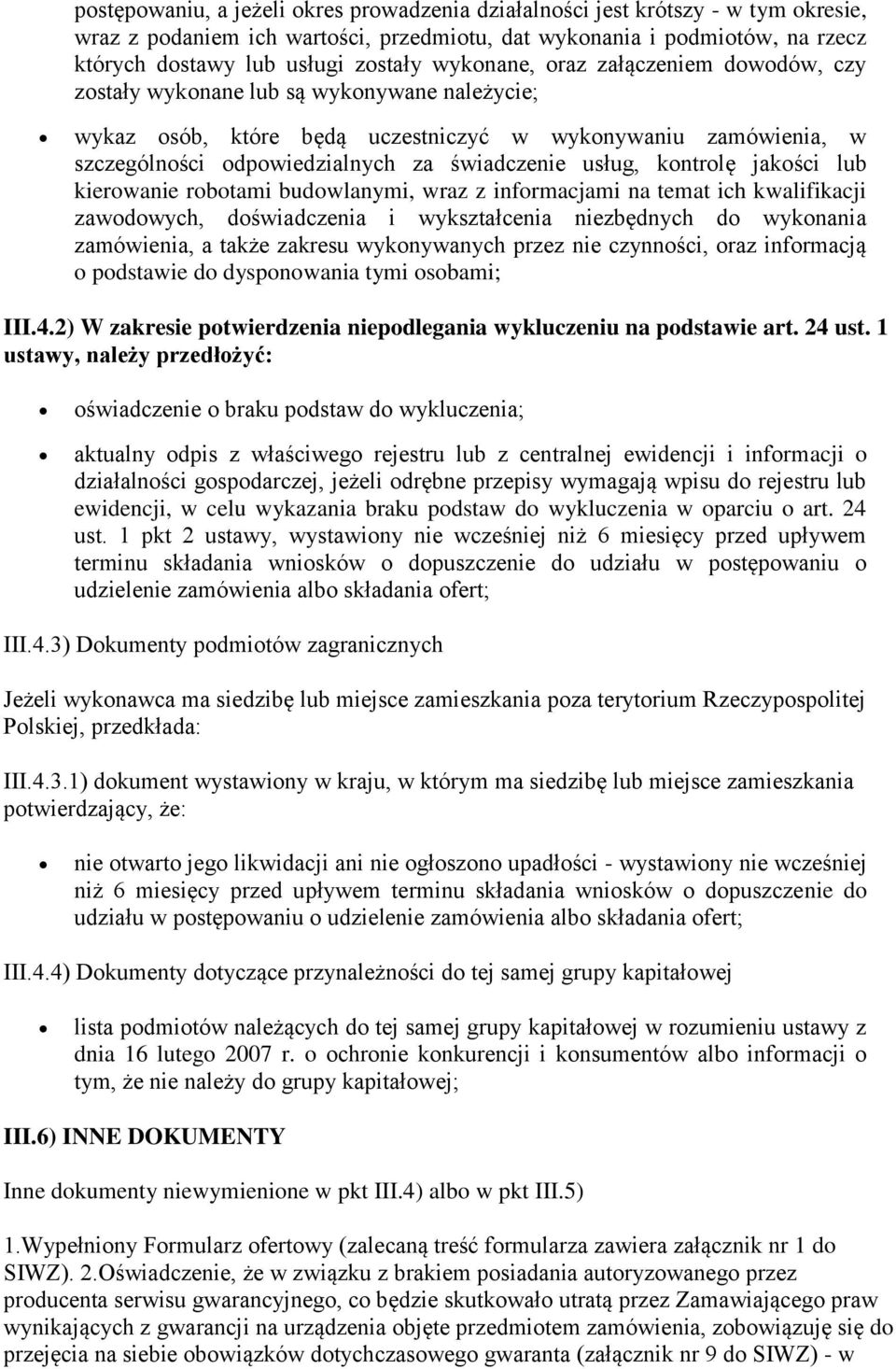 usług, kontrolę jakości lub kierowanie robotami budowlanymi, wraz z informacjami na temat ich kwalifikacji zawodowych, doświadczenia i wykształcenia niezbędnych do wykonania zamówienia, a także