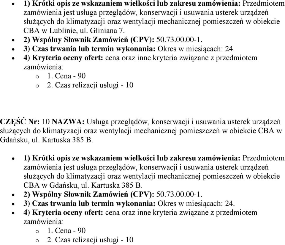 4) Kryteria oceny ofert: cena oraz inne kryteria związane z przedmiotem CZĘŚĆ Nr: 10 NAZWA: Usługa przeglądów, konserwacji i usuwania usterek urządzeń służących do klimatyzacji oraz wentylacji