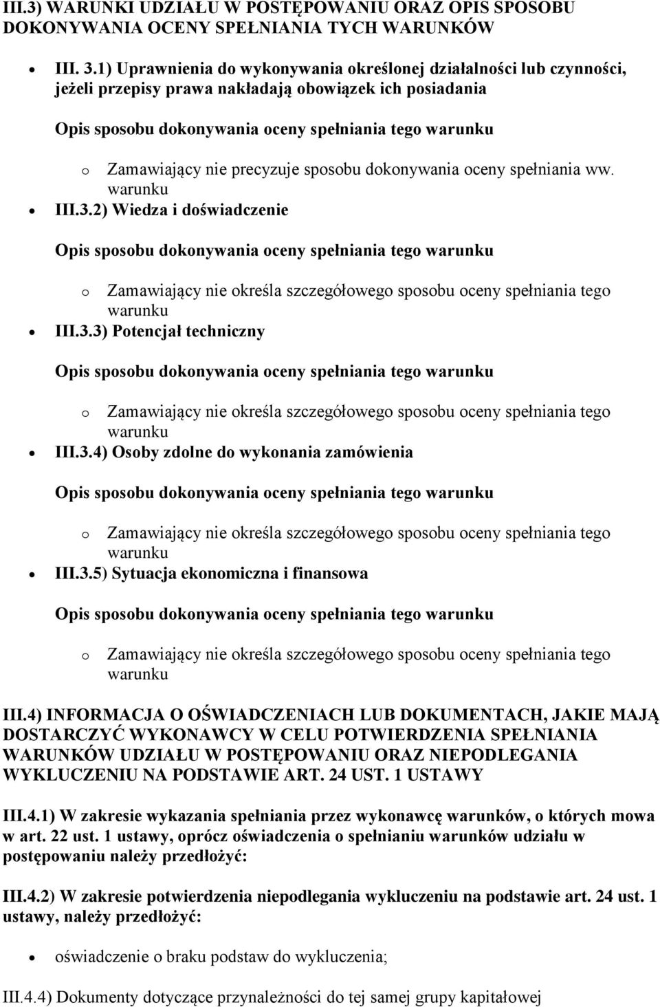 3.2) Wiedza i doświadczenie III.3.3) Potencjał techniczny III.3.4) Osoby zdolne do wykonania zamówienia III.3.5) Sytuacja ekonomiczna i finansowa o Zamawiający nie określa szczegółowego sposobu oceny spełniania tego III.