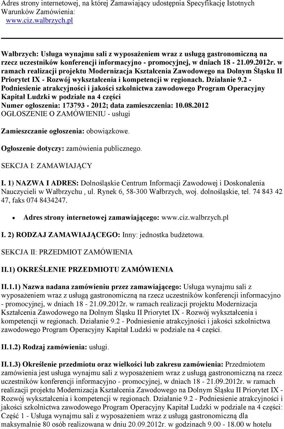 w ramach realizacji projektu Modernizacja Kształcenia Zawodowego na Dolnym Śląsku II Priorytet IX - Rozwój wykształcenia i kompetencji w regionach. Działanie 9.