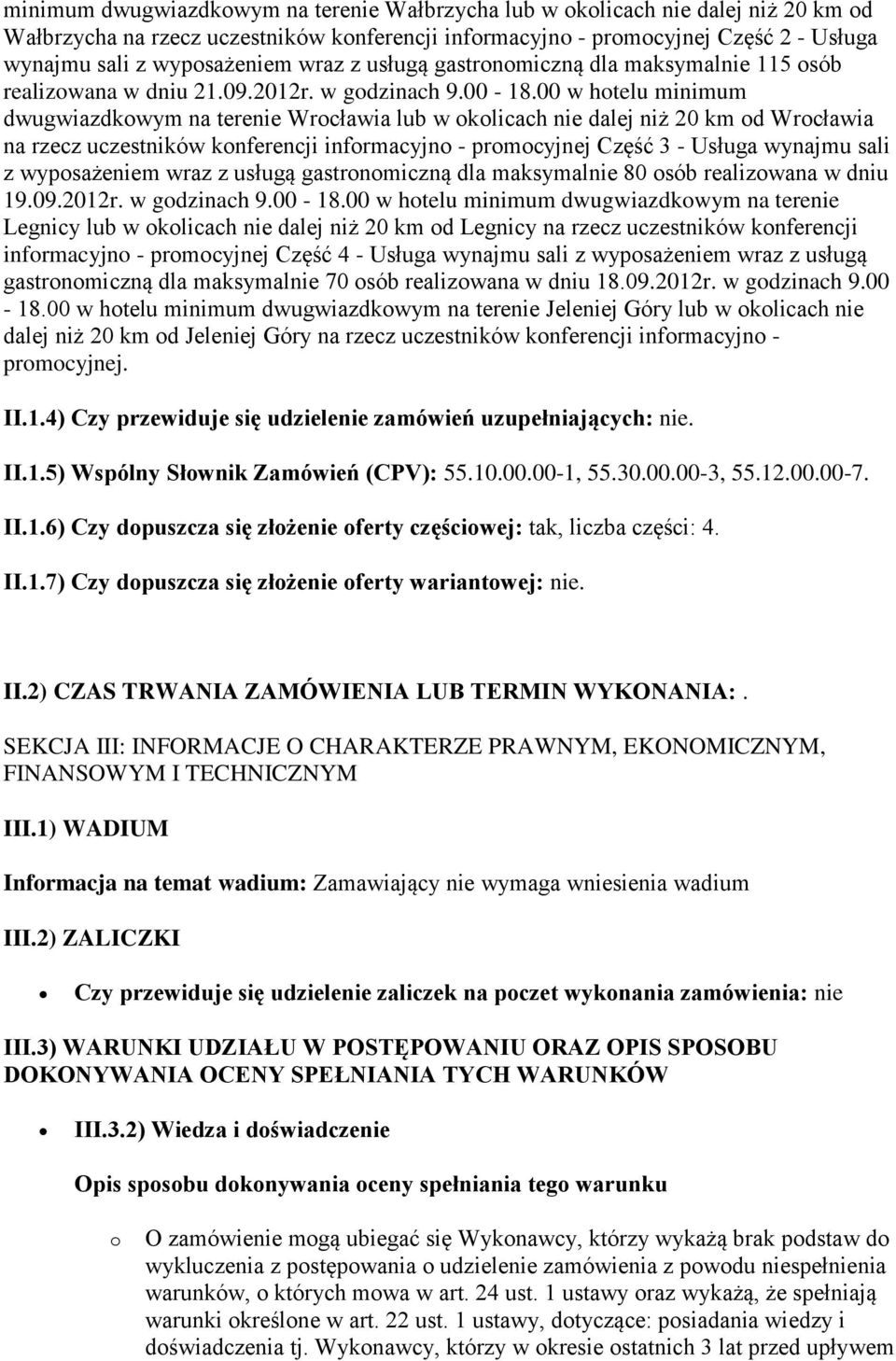 00 w hotelu minimum dwugwiazdkowym na terenie Wrocławia lub w okolicach nie dalej niż 20 km od Wrocławia na rzecz uczestników konferencji informacyjno - promocyjnej Część 3 - Usługa wynajmu sali z