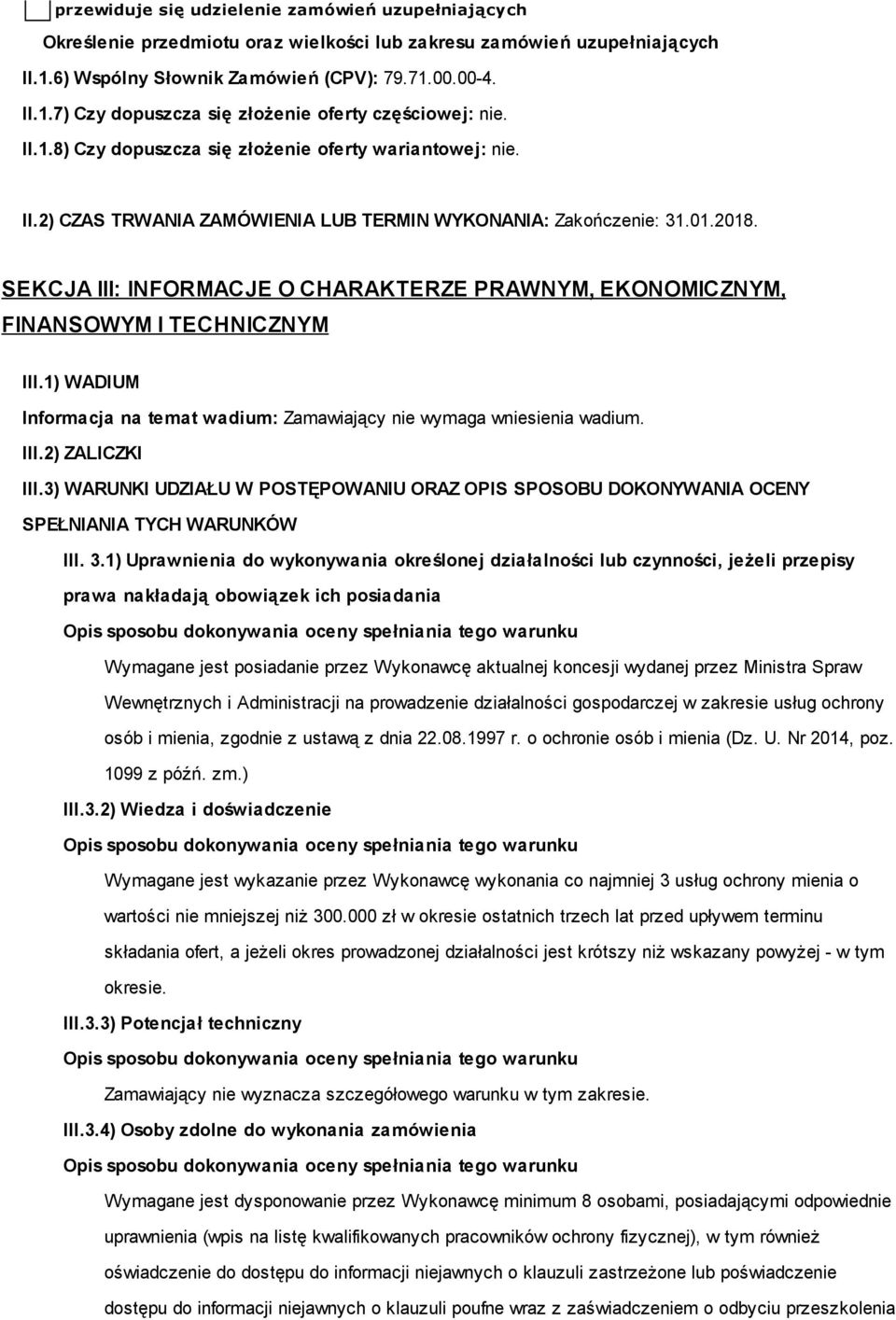 SEKCJA III: INFORMACJE O CHARAKTERZE PRAWNYM, EKONOMICZNYM, FINANSOWYM I TECHNICZNYM III.1) WADIUM Informacja na temat wadium: Zamawiający nie wymaga wniesienia wadium. III.2) ZALICZKI III.