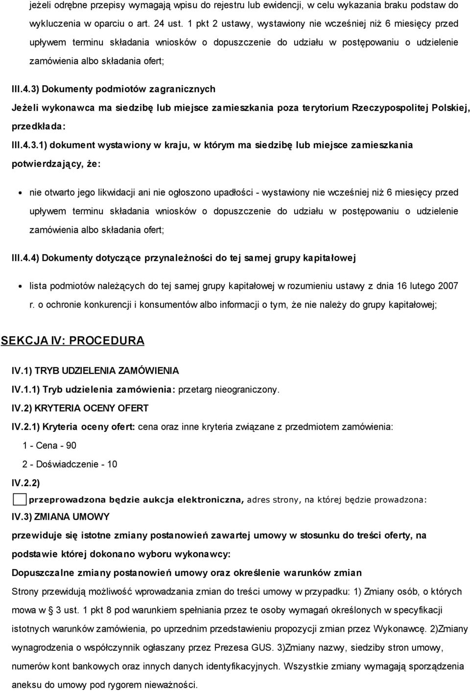 3) Dokumenty podmiotów zagranicznych Jeżeli wykonawca ma siedzibę lub miejsce zamieszkania poza terytorium Rzeczypospolitej Polskiej, przedkłada: III.4.3.1) dokument wystawiony w kraju, w którym ma