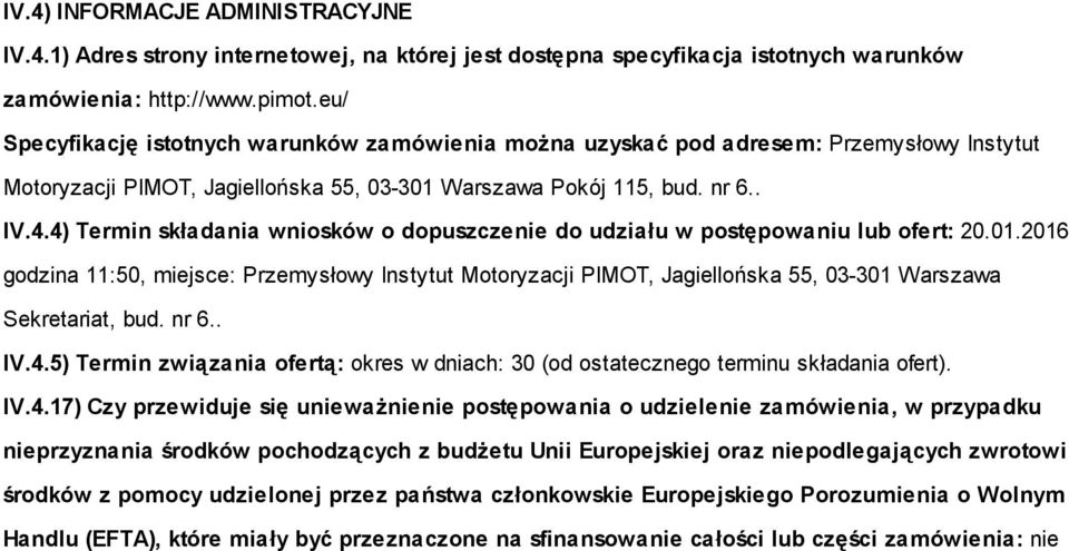 4) Termin składania wniosków o dopuszczenie do udziału w postępowaniu lub ofert: 20.01.