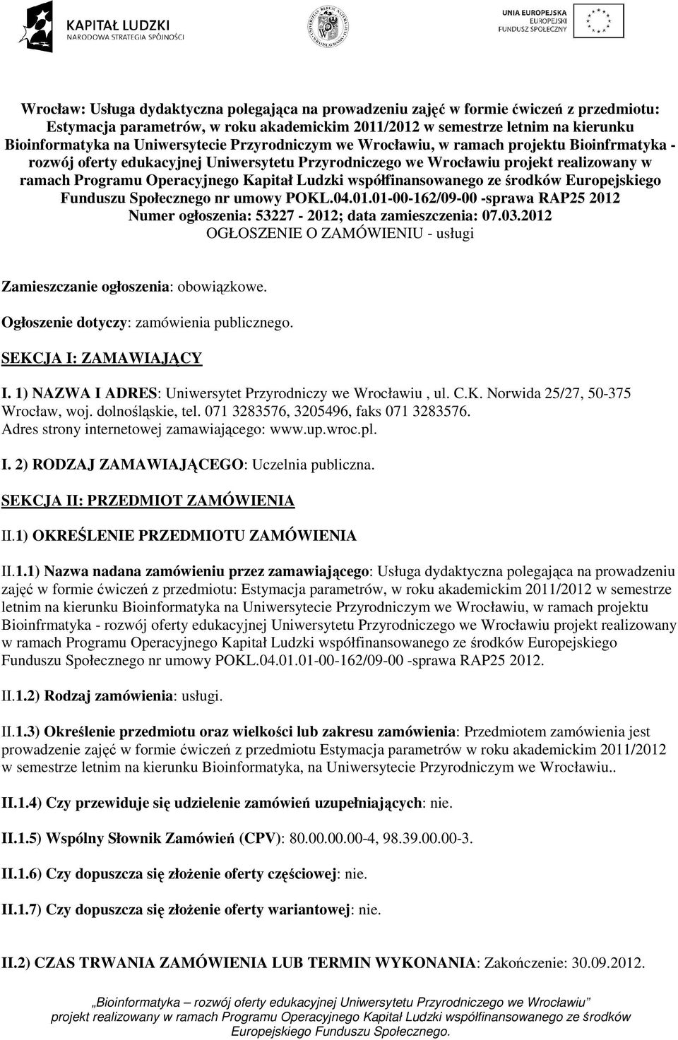 Kapitał Ludzki współfinansowanego ze środków Europejskiego Funduszu Społecznego nr umowy POKL.04.01.01-00-162/09-00 -sprawa RAP25 2012 Numer ogłoszenia: 53227-2012; data zamieszczenia: 07.03.