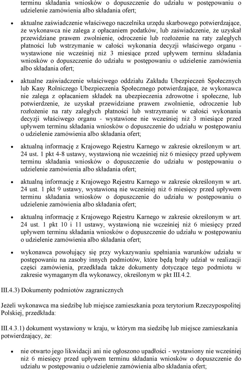 decyzji właściwego organu - wystawione nie wcześniej niż 3 miesiące przed upływem terminu składania wniosków o dopuszczenie do udziału w postępowaniu o udzielenie zamówienia albo składania ofert;