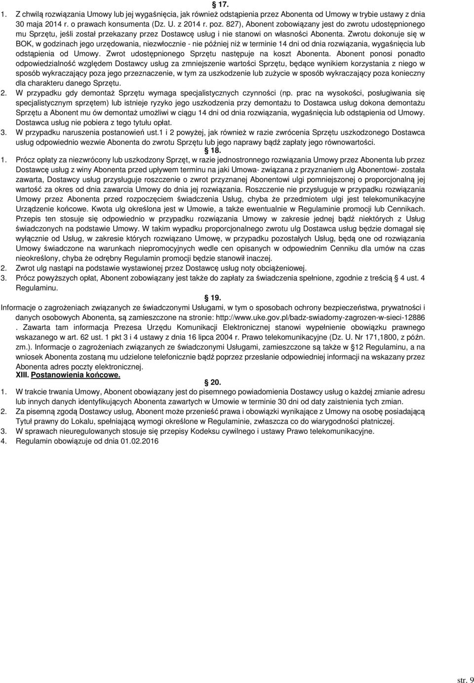 Zwrotu dokonuje się w BOK, w godzinach jego urzędowania, niezwłocznie - nie później niż w terminie 14 dni od dnia rozwiązania, wygaśnięcia lub odstąpienia od Umowy.