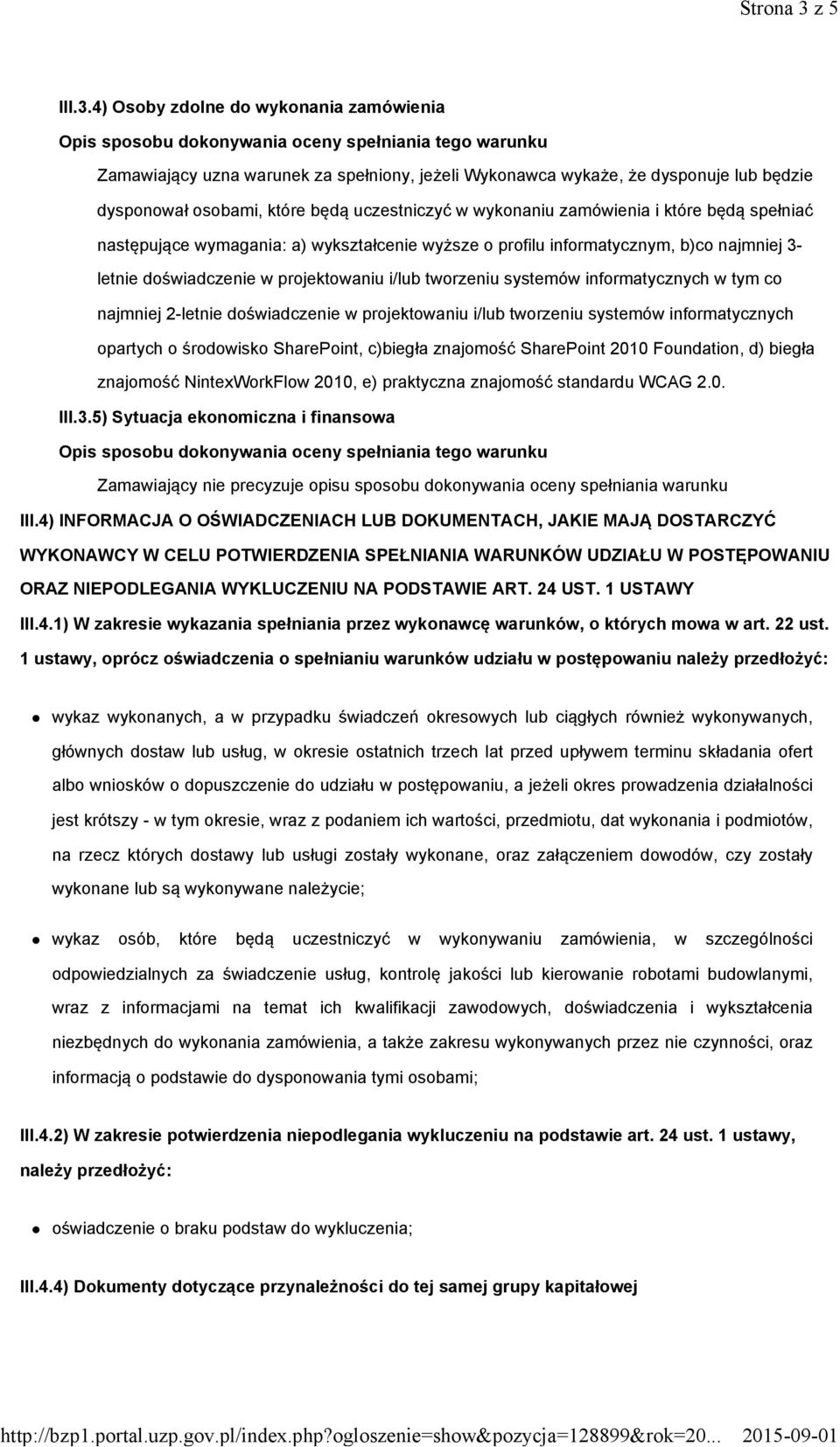 4) Osoby zdolne do wykonania zamówienia Zamawiający uzna warunek za spełniony, jeżeli Wykonawca wykaże, że dysponuje lub będzie dysponował osobami, które będą uczestniczyć w wykonaniu zamówienia i