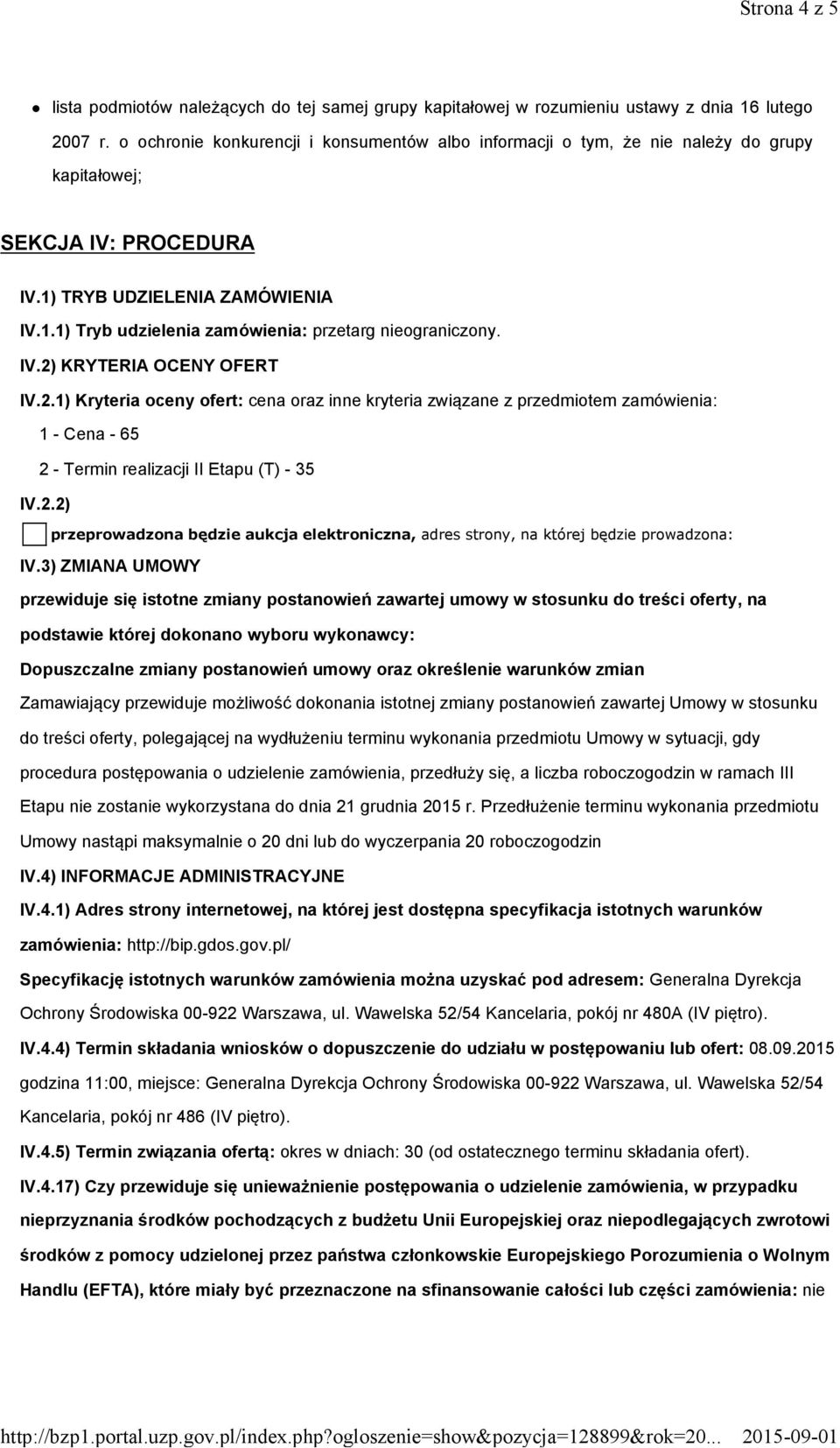 IV.2) KRYTERIA OCENY OFERT IV.2.1) Kryteria oceny ofert: cena oraz inne kryteria związane z przedmiotem zamówienia: 1 - Cena - 65 2 - Termin realizacji II Etapu (T) - 35 IV.2.2) przeprowadzona będzie aukcja elektroniczna, adres strony, na której będzie prowadzona: IV.