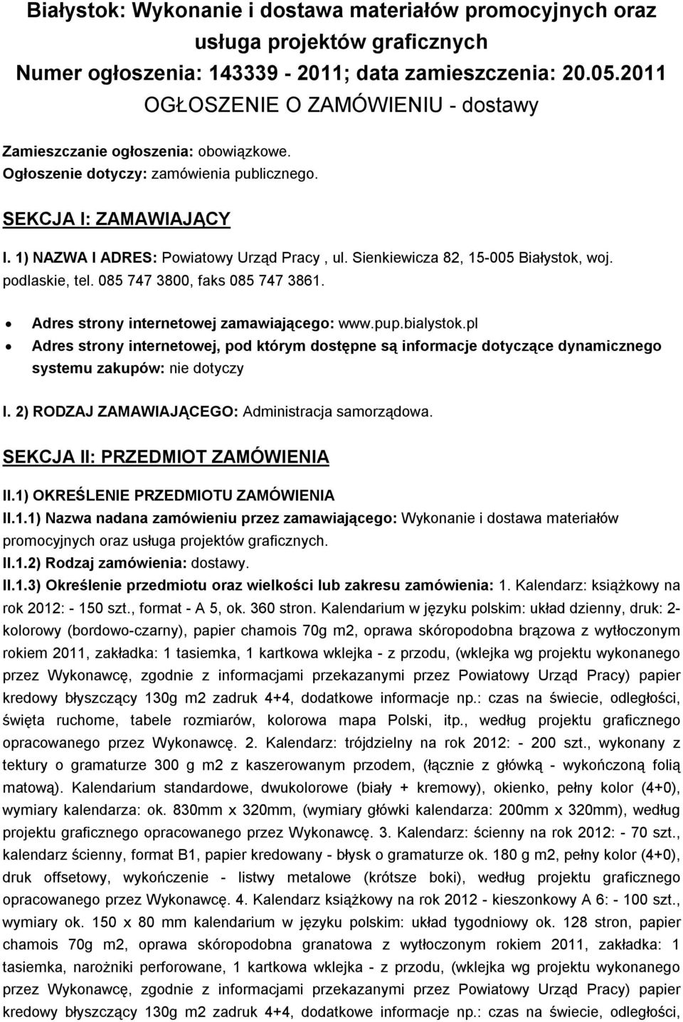 Sienkiewicza 82, 15-005 Białystok, woj. podlaskie, tel. 085 747 3800, faks 085 747 3861. Adres strony internetowej zamawiającego: www.pup.bialystok.