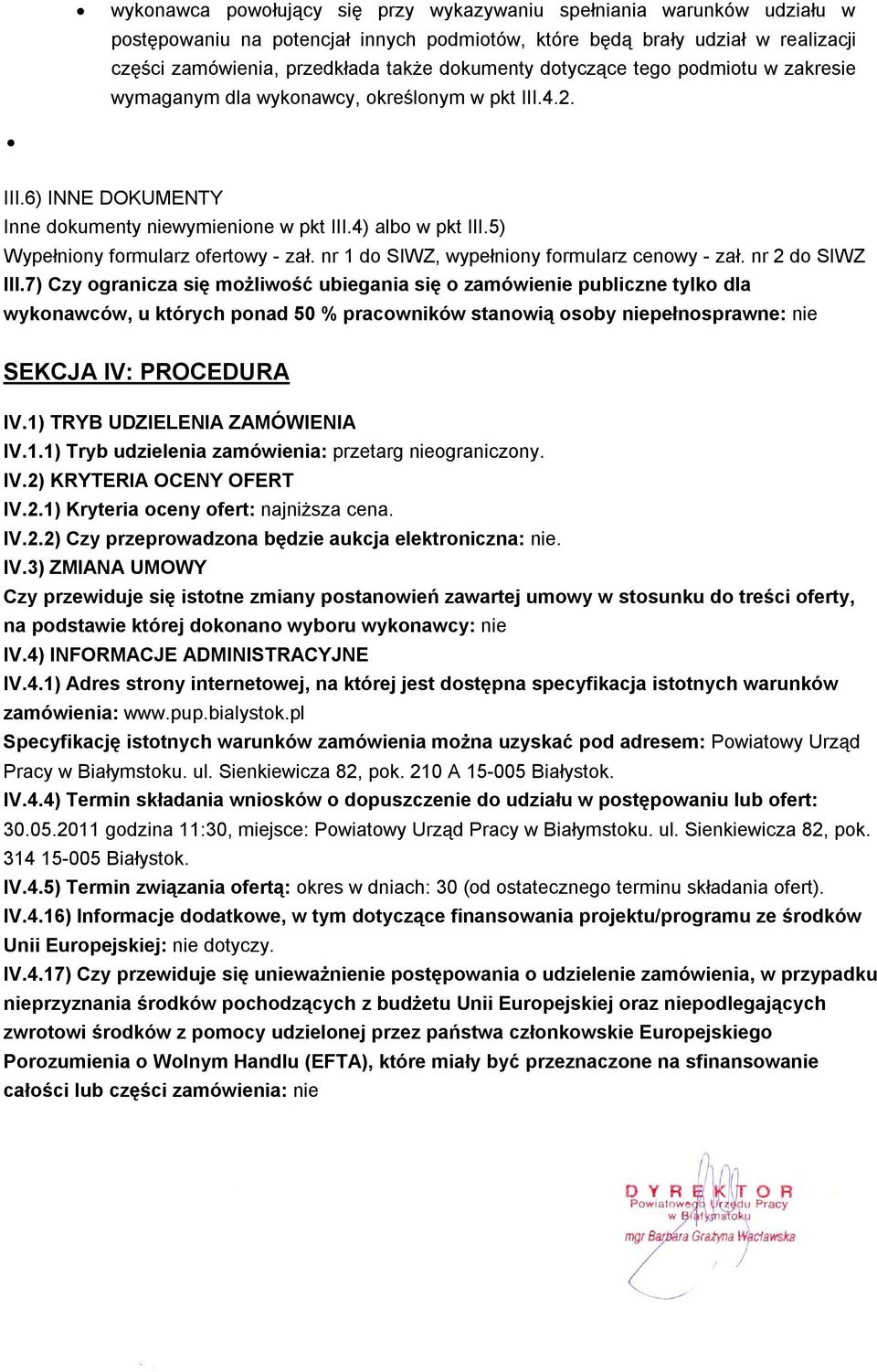 5) Wypełniony formularz ofertowy - zał. nr 1 do SIWZ, wypełniony formularz cenowy - zał. nr 2 do SIWZ III.