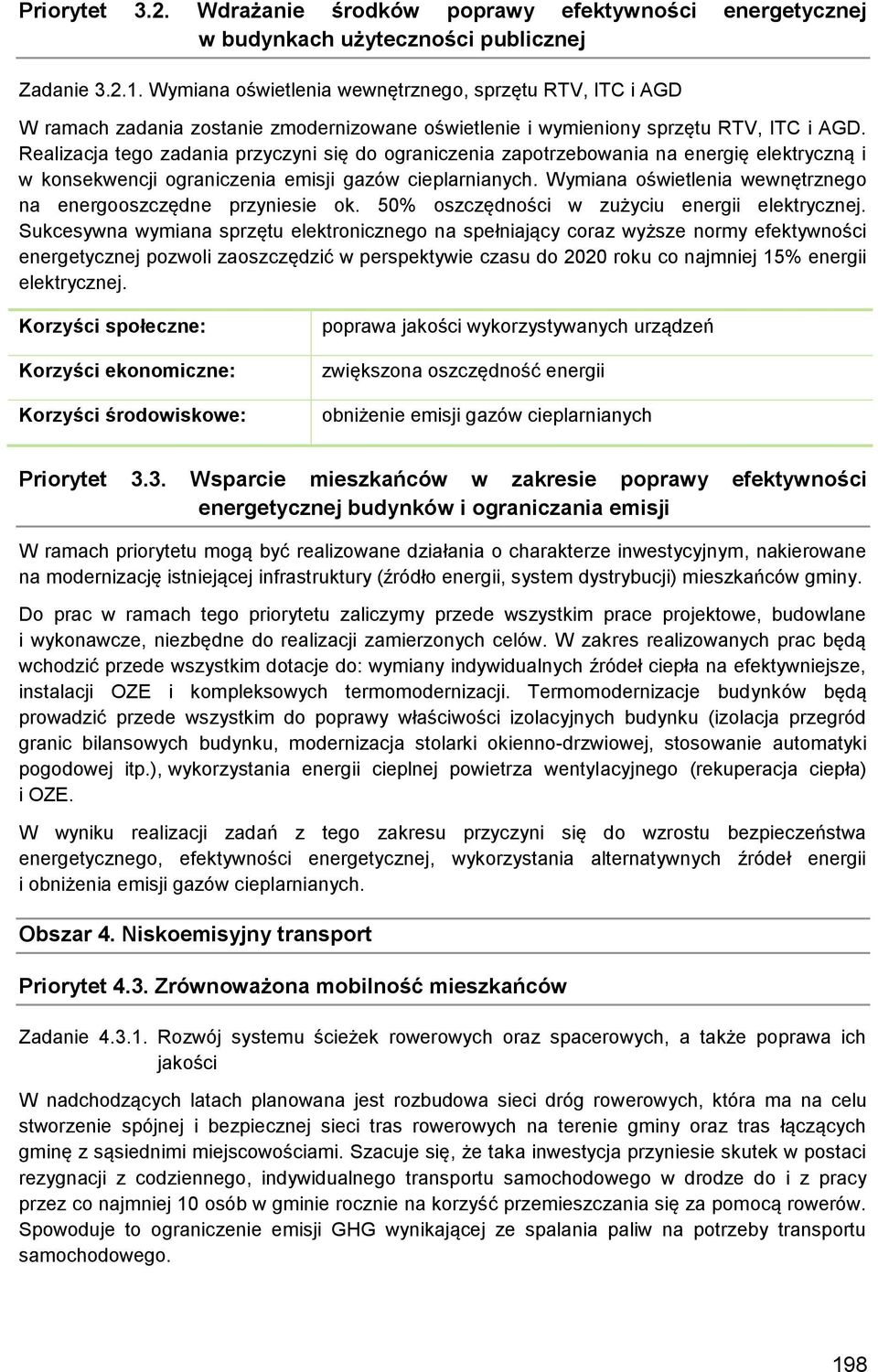 Realizacja tego zadania przyczyni się do ograniczenia zapotrzebowania na energię elektryczną i w konsekwencji ograniczenia emisji gazów cieplarnianych.