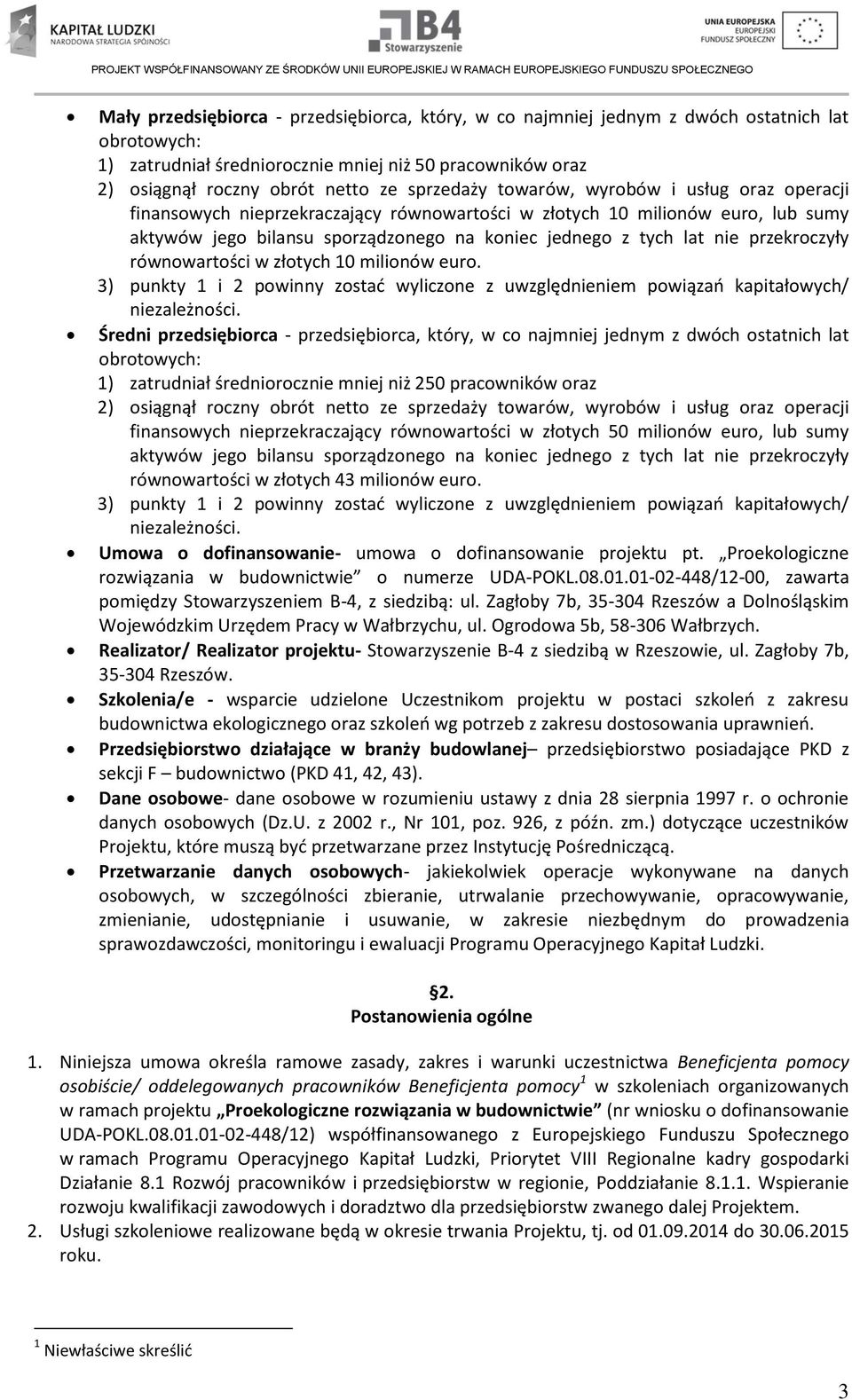 przekroczyły równowartości w złotych 10 milionów euro. 3) punkty 1 i 2 powinny zostać wyliczone z uwzględnieniem powiązań kapitałowych/ niezależności.