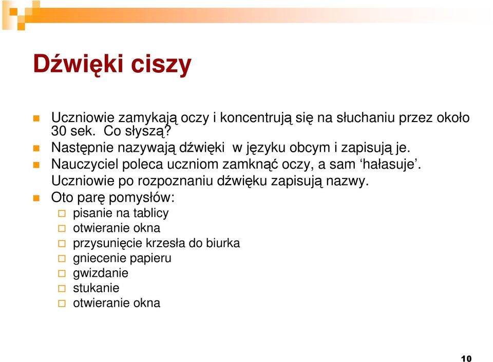 Nauczyciel poleca uczniom zamknąć oczy, a sam hałasuje.