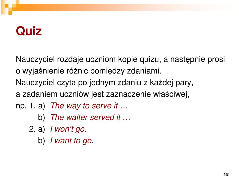 Nauczyciel czyta po jednym zdaniu z każdej pary, a zadaniem uczniów jest