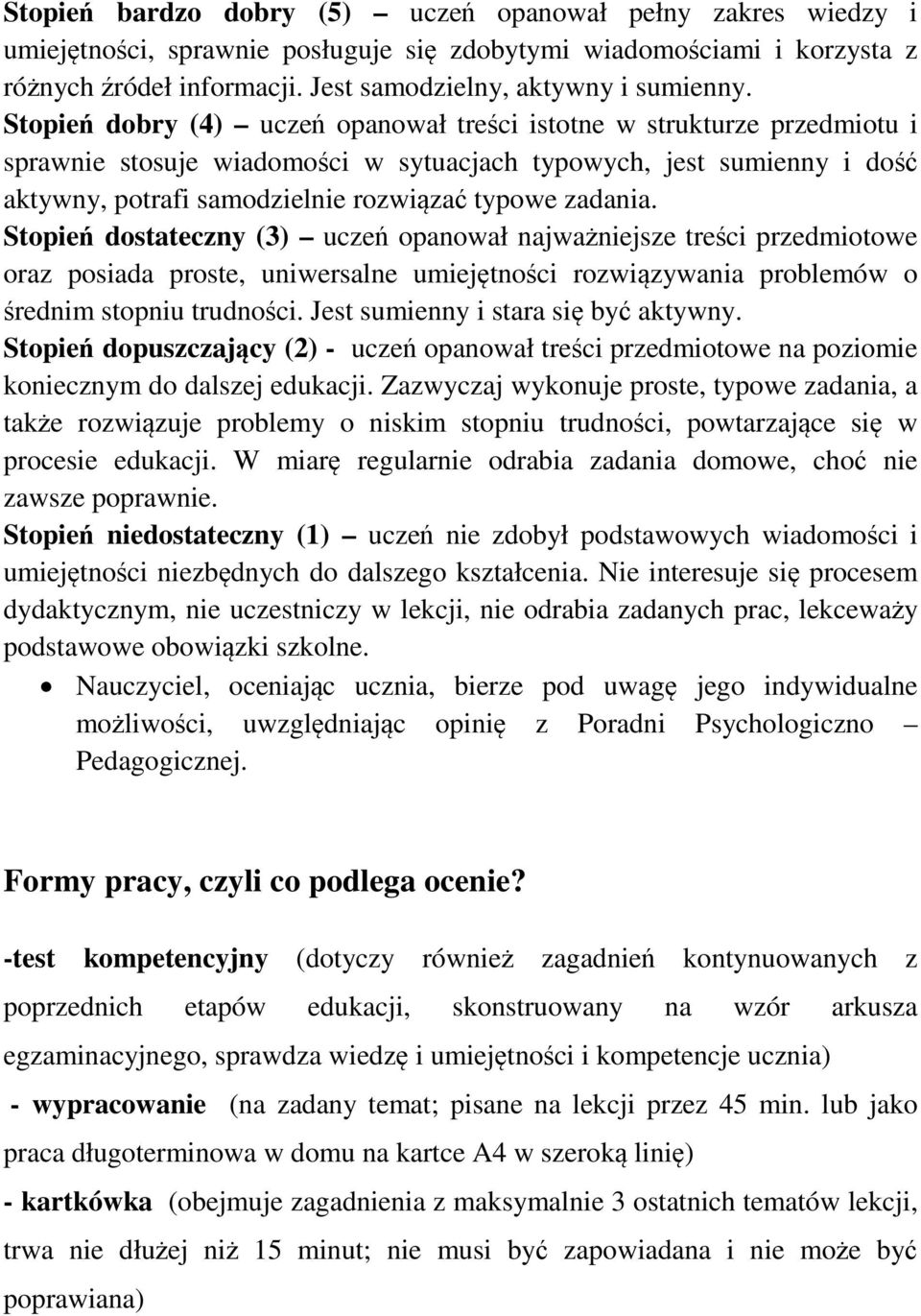 zadania. Stopień dostateczny (3) uczeń opanował najważniejsze treści przedmiotowe oraz posiada proste, uniwersalne umiejętności rozwiązywania problemów o średnim stopniu trudności.