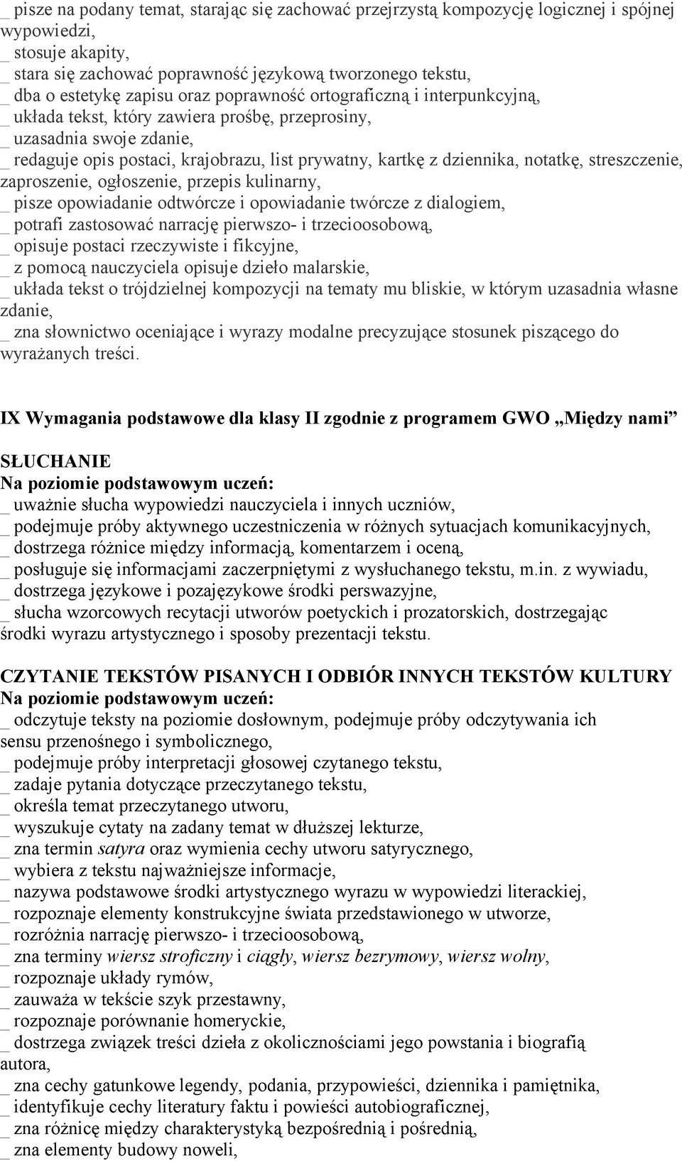 dziennika, notatkę, streszczenie, zaproszenie, ogłoszenie, przepis kulinarny, _ pisze opowiadanie odtwórcze i opowiadanie twórcze z dialogiem, _ potrafi zastosować narrację pierwszo- i