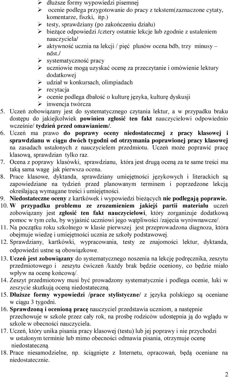 / systematyczność pracy uczniowie mogą uzyskać ocenę za przeczytanie i omówienie lektury dodatkowej udział w konkursach, olimpiadach recytacja ocenie podlega dbałość o kulturę języka, kulturę