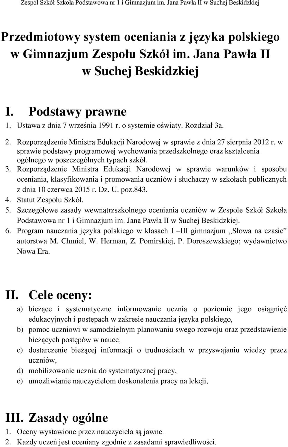 Rozporządzenie Ministra Edukacji Narodowej w sprawie z dnia 27 sierpnia 2012 r. w sprawie podstawy programowej wychowania przedszkolnego oraz kształcenia ogólnego w poszczególnych typach szkół. 3.