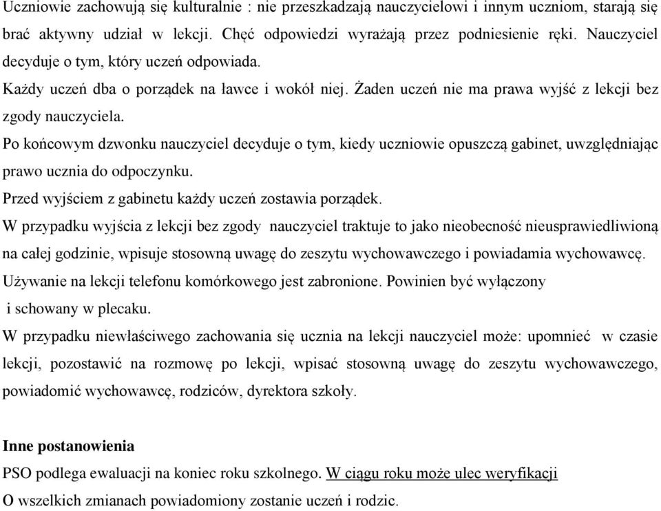 Po końcowym dzwonku nauczyciel decyduje o tym, kiedy uczniowie opuszczą gabinet, uwzględniając prawo ucznia do odpoczynku. Przed wyjściem z gabinetu każdy uczeń zostawia porządek.