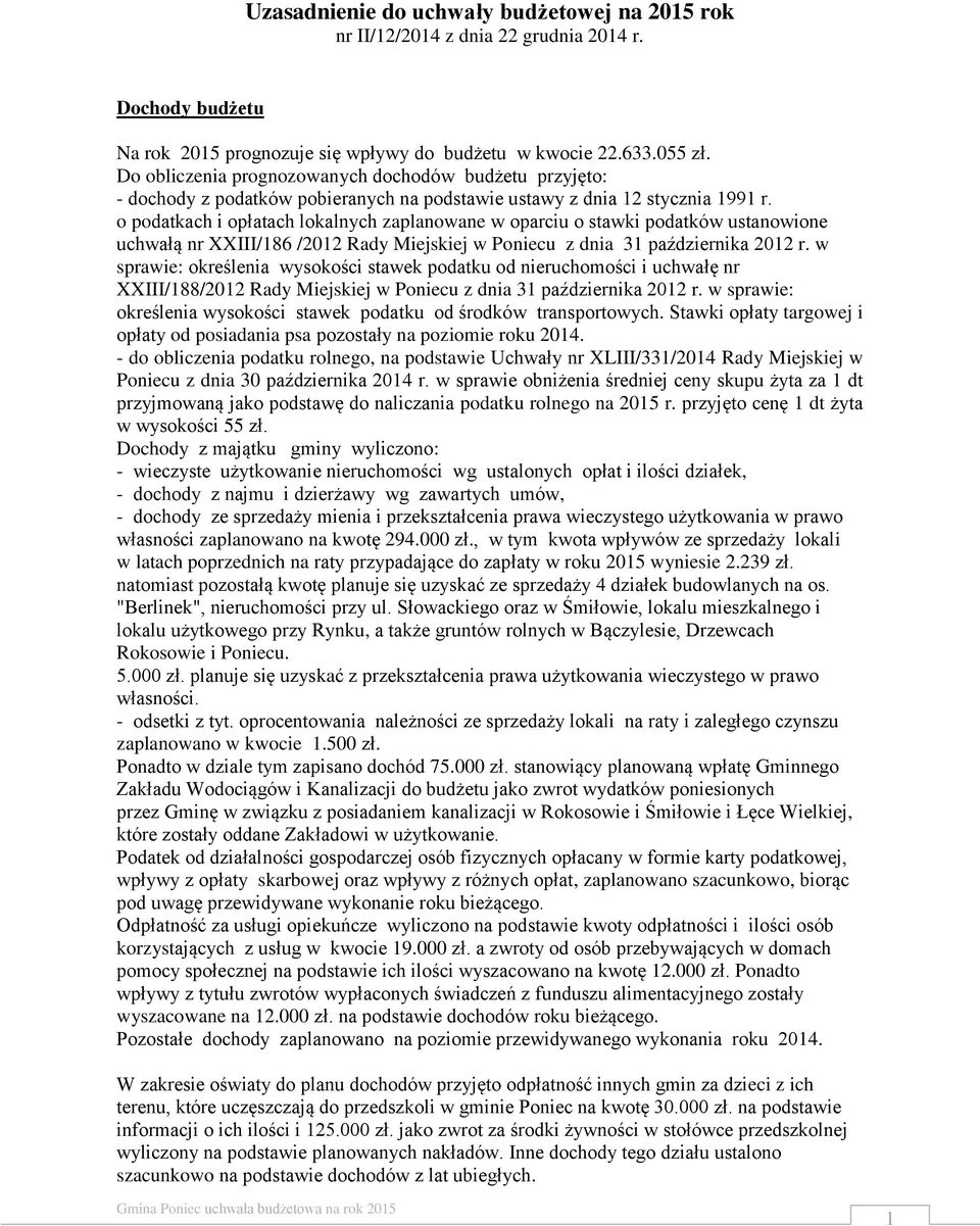 o podatkach i opłatach lokalnych zaplanowane w oparciu o stawki podatków ustanowione uchwałą nr XXIII/186 /2012 Rady Miejskiej w Poniecu z dnia 31 października 2012 r.