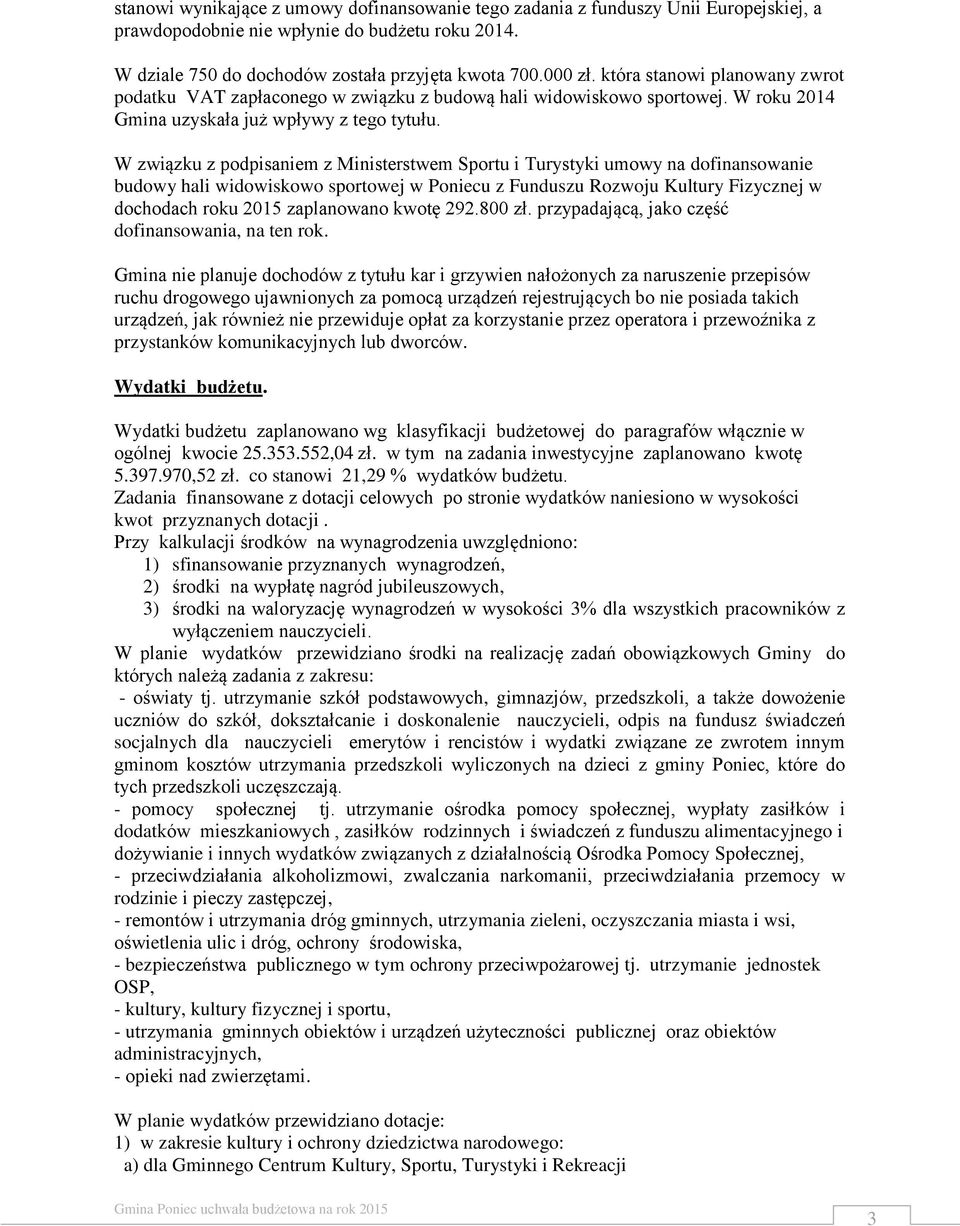 W związku z podpisaniem z Ministerstwem Sportu i Turystyki umowy na dofinansowanie budowy hali widowiskowo sportowej w Poniecu z Funduszu Rozwoju Kultury Fizycznej w dochodach roku 2015 zaplanowano
