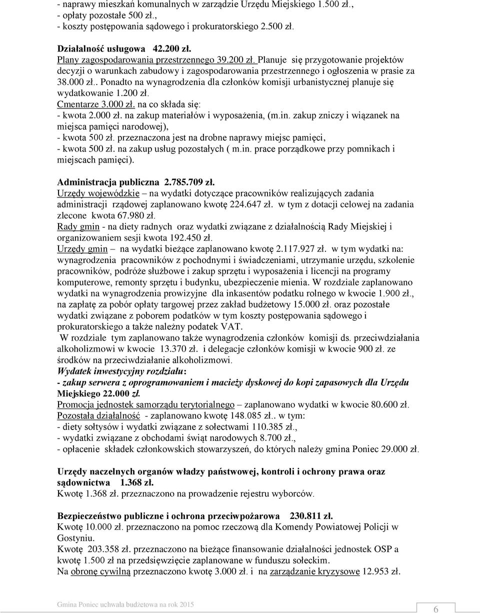 . Ponadto na wynagrodzenia dla członków komisji urbanistycznej planuje się wydatkowanie 1.200 zł. Cmentarze 3.000 zł. na co składa się: - kwota 2.000 zł. na zakup materiałów i wyposażenia, (m.in.