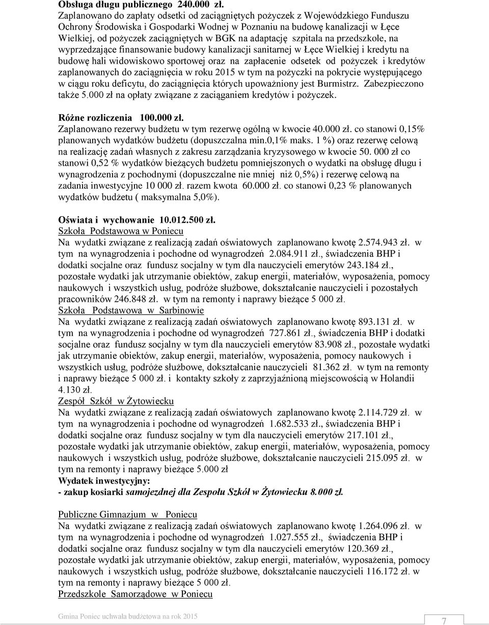 BGK na adaptację szpitala na przedszkole, na wyprzedzające finansowanie budowy kanalizacji sanitarnej w Łęce Wielkiej i kredytu na budowę hali widowiskowo sportowej oraz na zapłacenie odsetek od