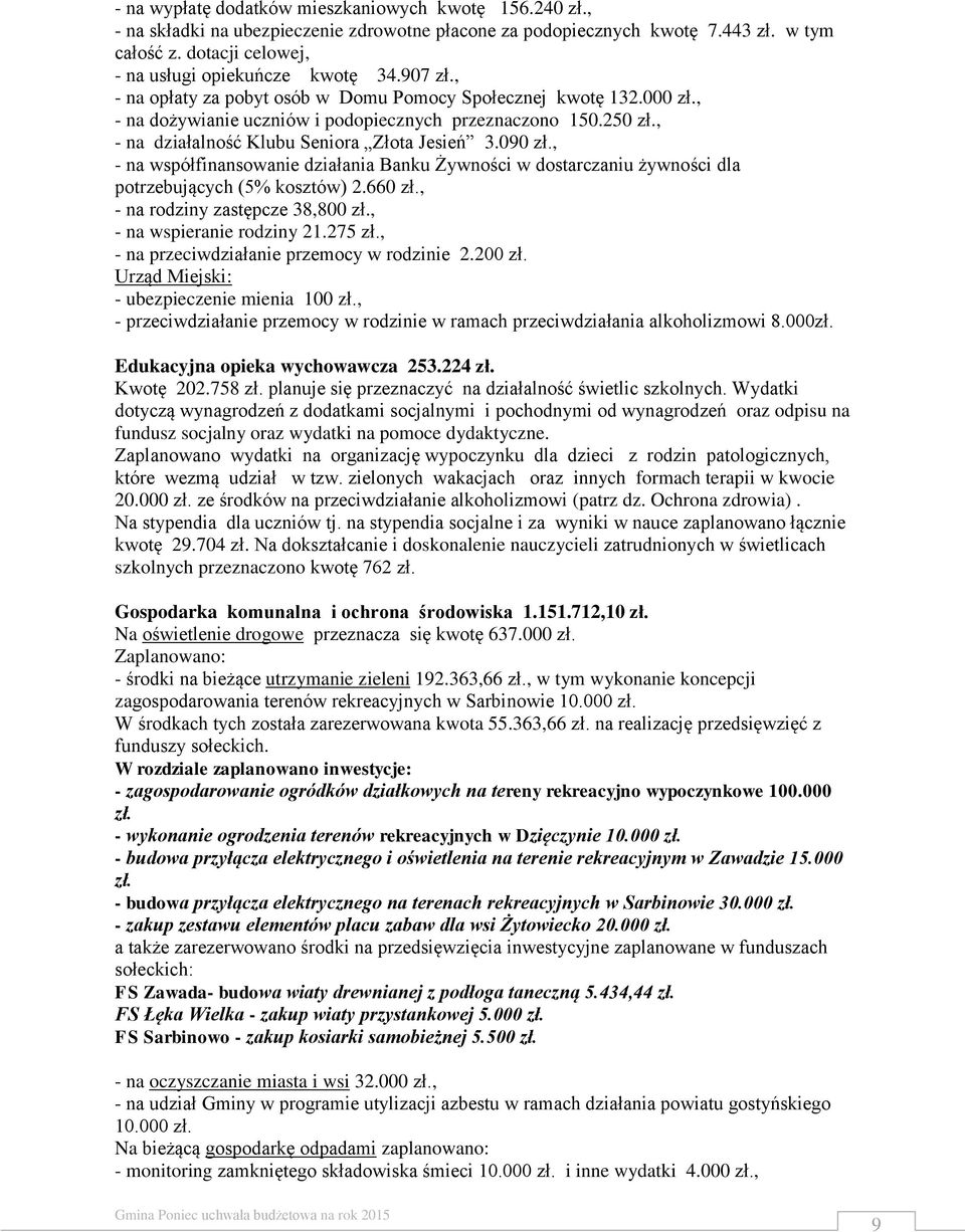 , - na działalność Klubu Seniora Złota Jesień 3.090 zł., - na współfinansowanie działania Banku Żywności w dostarczaniu żywności dla potrzebujących (5% kosztów) 2.660 zł.