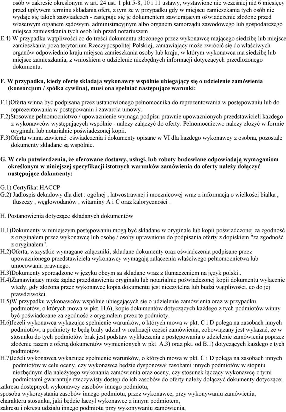 zastępuje się je dokumentem zawierającym oświadczenie złożone przed właściwym organem sądowym, administracyjnym albo organem samorządu zawodowego lub gospodarczego miejsca zamieszkania tych osób lub