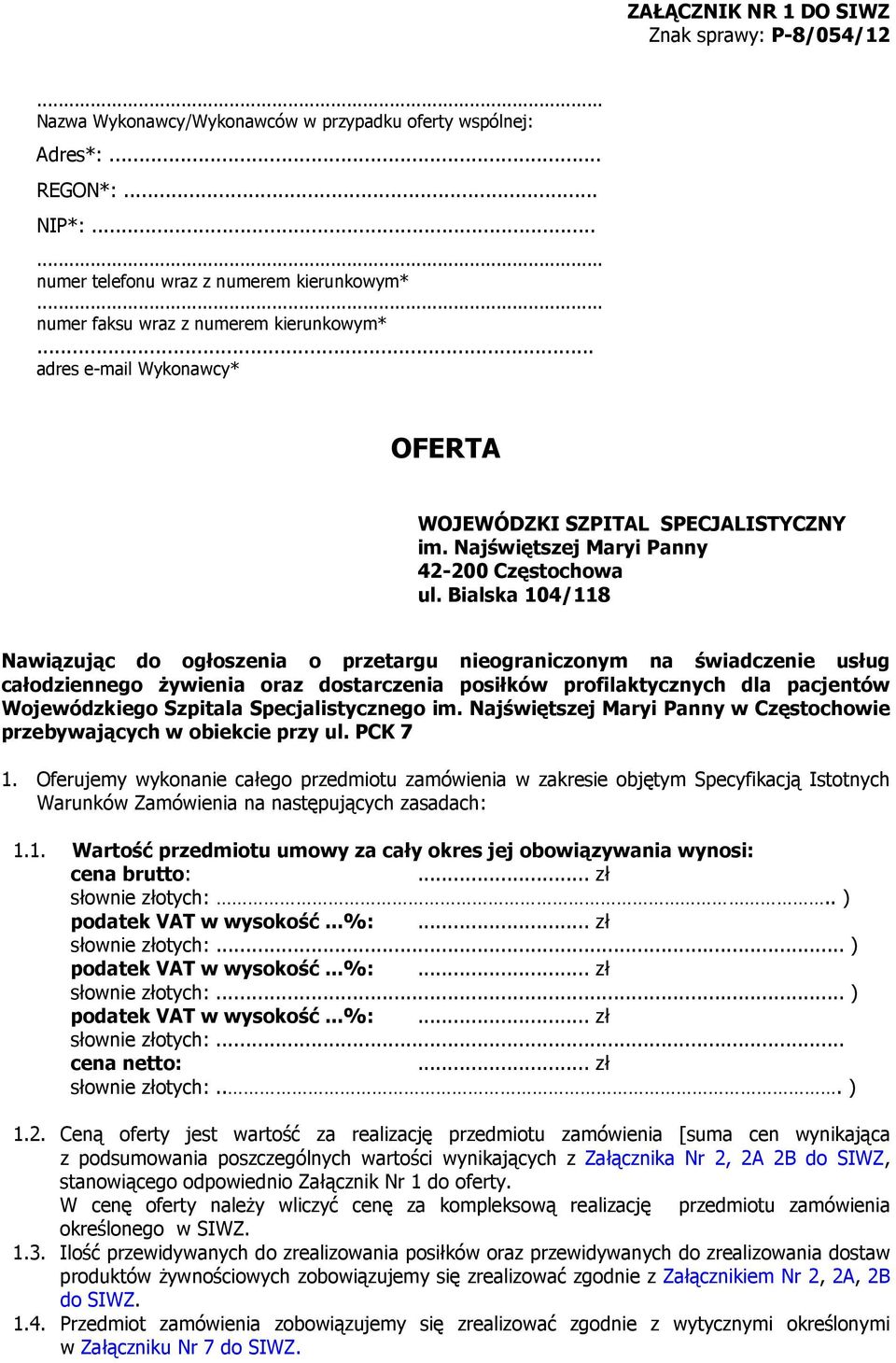 Bialska 104/118 Nawiązując do ogłoszenia o przetargu nieograniczonym na świadczenie usług całodziennego żywienia oraz dostarczenia posiłków profilaktycznych dla pacjentów Wojewódzkiego Szpitala