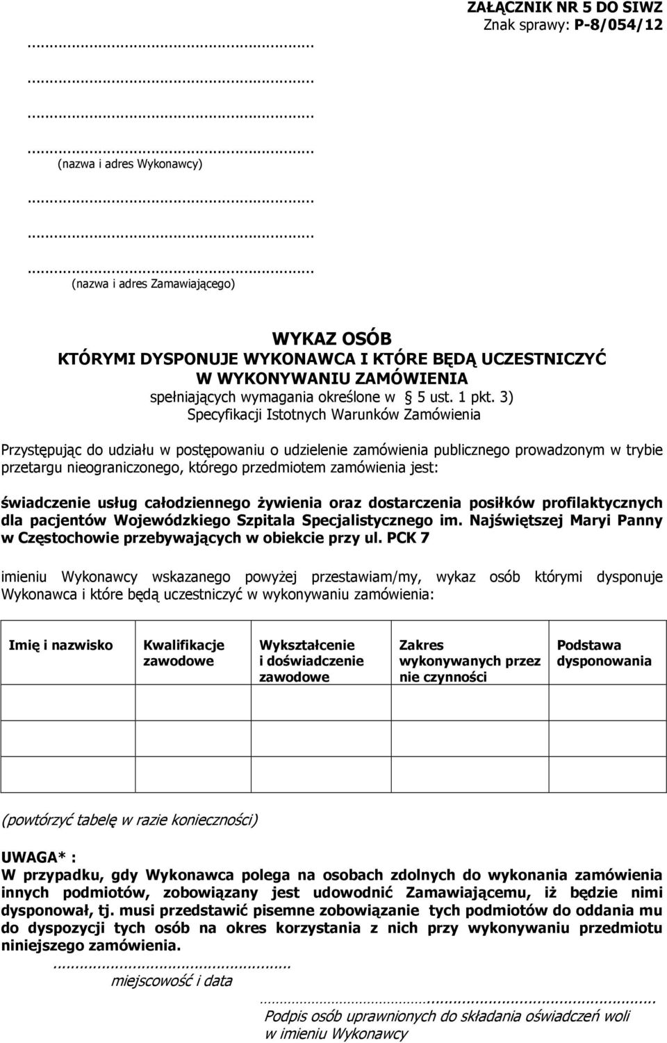 3) Specyfikacji Istotnych Warunków Zamówienia Przystępując do udziału w postępowaniu o udzielenie zamówienia publicznego prowadzonym w trybie przetargu nieograniczonego, którego przedmiotem